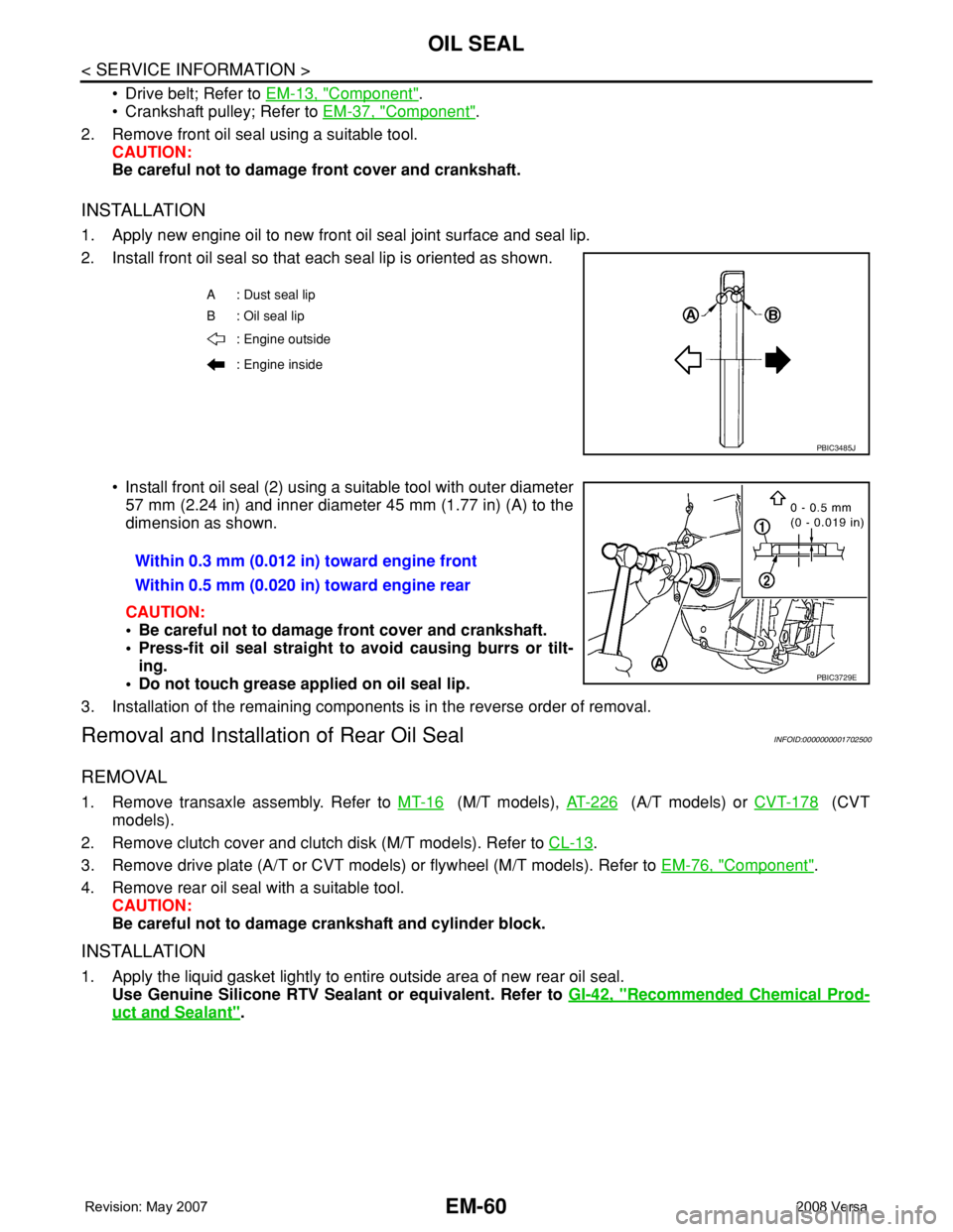 NISSAN LATIO 2008  Service Repair Manual EM-60
< SERVICE INFORMATION >
OIL SEAL
• Drive belt; Refer to EM-13, "Component".
• Crankshaft pulley; Refer to EM-37, "
Component".
2. Remove front oil seal using a suitable tool.