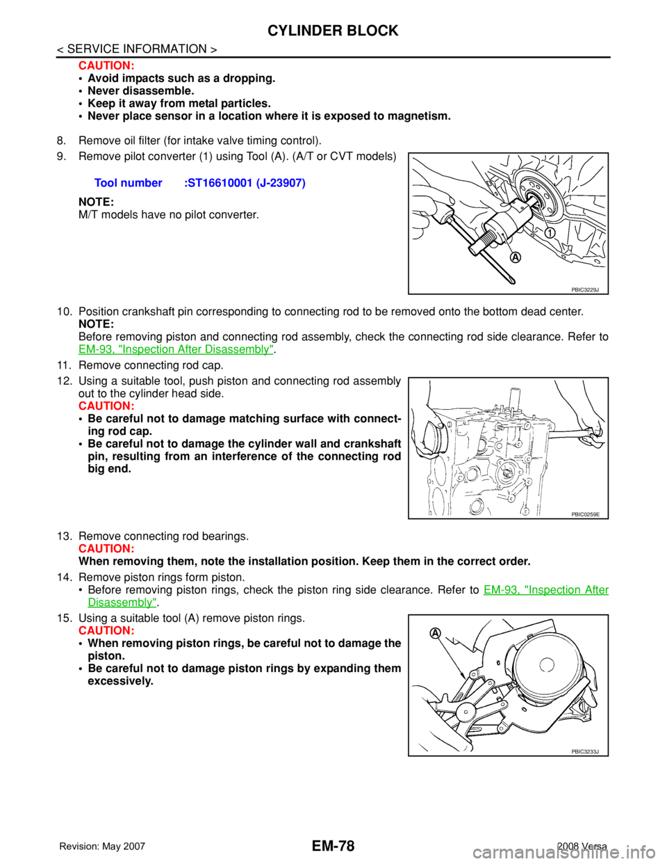 NISSAN LATIO 2008  Service Repair Manual EM-78
< SERVICE INFORMATION >
CYLINDER BLOCK
CAUTION:
• Avoid impacts such as a dropping.
• Never disassemble.
• Keep it away from metal particles.
• Never place sensor in a location where it 