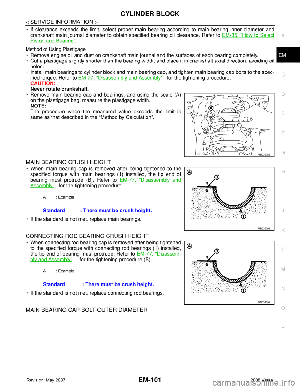 NISSAN LATIO 2008  Service Repair Manual CYLINDER BLOCK
EM-101
< SERVICE INFORMATION >
C
D
E
F
G
H
I
J
K
L
MA
EM
N
P O
• If clearance exceeds the limit, select proper main bearing according to main bearing inner diameter and
crankshaft mai