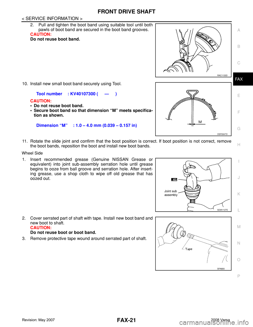 NISSAN LATIO 2008  Service Repair Manual FRONT DRIVE SHAFT
FAX-21
< SERVICE INFORMATION >
C
E
F
G
H
I
J
K
L
MA
B
FA X
N
O
P
2. Pull and tighten the boot band using suitable tool until both
pawls of boot band are secured in the boot band groo