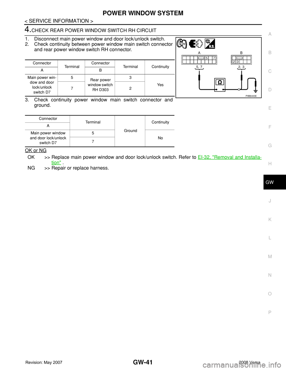 NISSAN LATIO 2008 Service Repair Manual POWER WINDOW SYSTEM
GW-41
< SERVICE INFORMATION >
C
D
E
F
G
H
J
K
L
MA
B
GW
N
O
P
4.CHECK REAR POWER WINDOW SWITCH RH CIRCUIT
1. Disconnect main power window and door lock/unlock switch.
2. Check cont NISSAN LATIO 2008 Service Repair Manual POWER WINDOW SYSTEM
GW-41
< SERVICE INFORMATION >
C
D
E
F
G
H
J
K
L
MA
B
GW
N
O
P
4.CHECK REAR POWER WINDOW SWITCH RH CIRCUIT
1. Disconnect main power window and door lock/unlock switch.
2. Check cont
