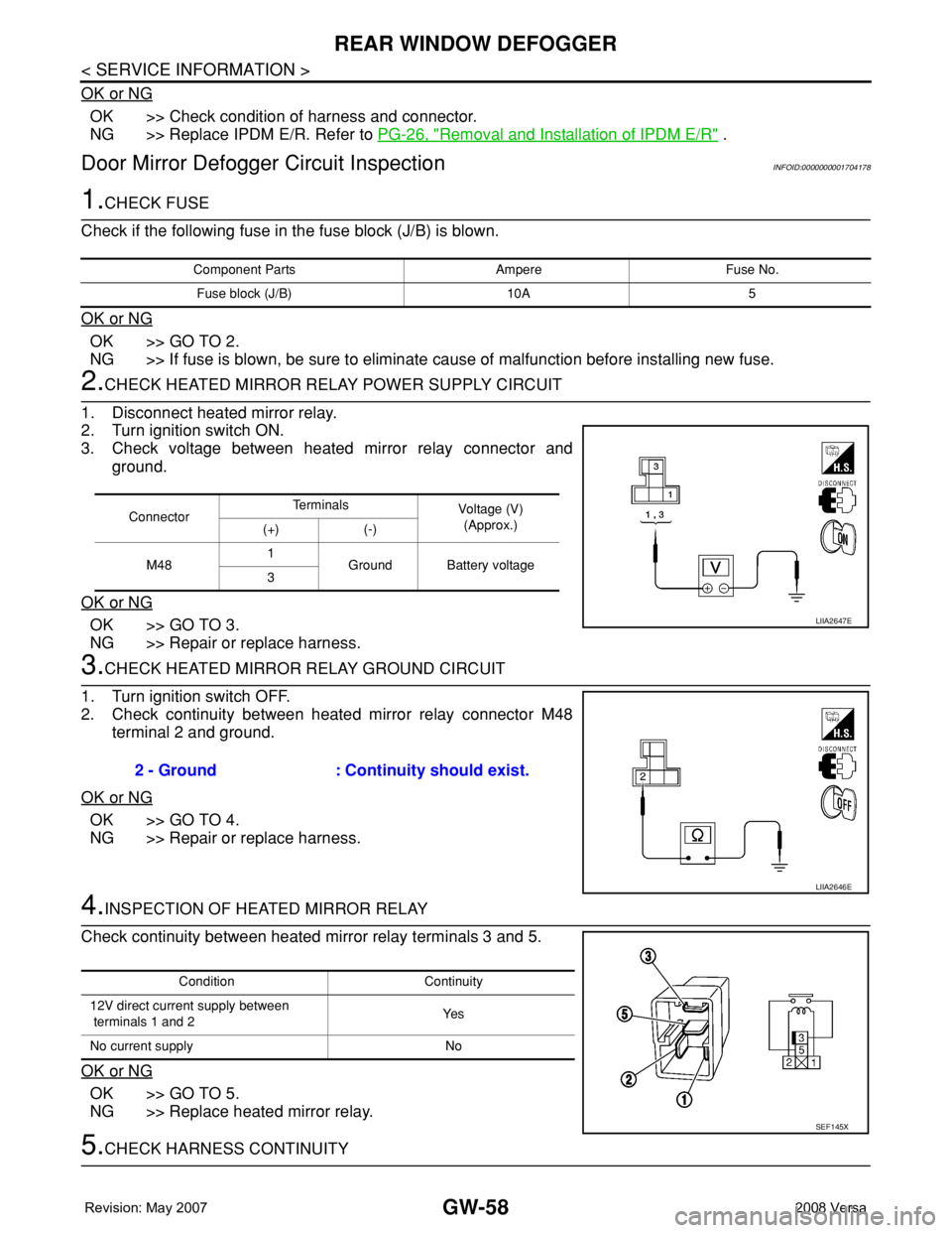 NISSAN LATIO 2008 Service Repair Manual GW-58
< SERVICE INFORMATION >
REAR WINDOW DEFOGGER
OK or NG
OK >> Check condition of harness and connector.
NG >> Replace IPDM E/R. Refer to PG-26, "
Removal and Installation of IPDM E/R" .
Do NISSAN LATIO 2008 Service Repair Manual GW-58
< SERVICE INFORMATION >
REAR WINDOW DEFOGGER
OK or NG
OK >> Check condition of harness and connector.
NG >> Replace IPDM E/R. Refer to PG-26, "
Removal and Installation of IPDM E/R" .
Do