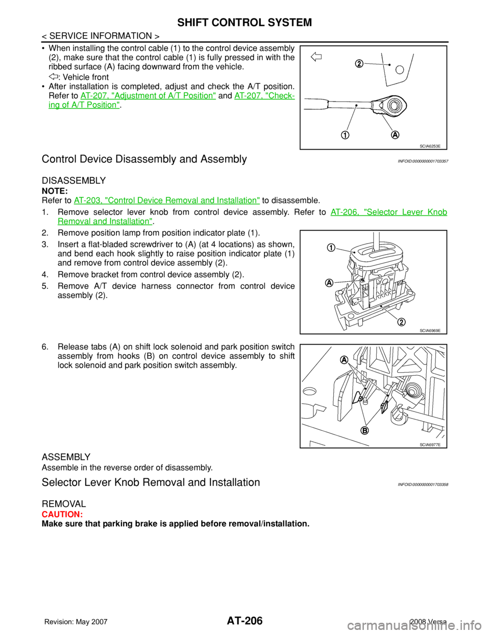 NISSAN LATIO 2008  Service Repair Manual AT-206
< SERVICE INFORMATION >
SHIFT CONTROL SYSTEM
• When installing the control cable (1) to the control device assembly
(2), make sure that the control cable (1) is fully pressed in with the
ribb