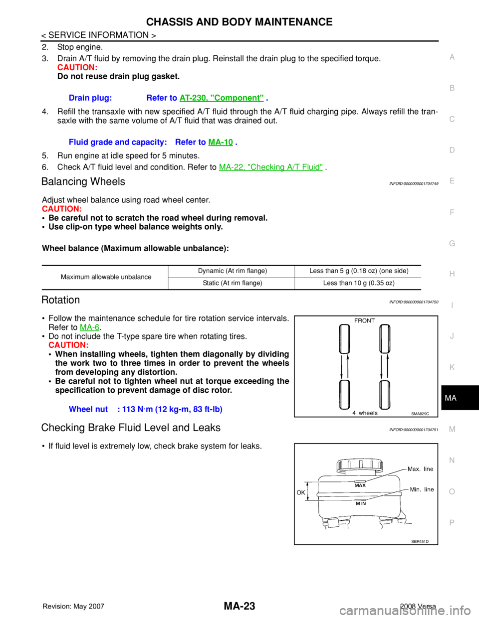 NISSAN LATIO 2008 Service Repair Manual CHASSIS AND BODY MAINTENANCE
MA-23
< SERVICE INFORMATION >
C
D
E
F
G
H
I
J
K
MA
B
MA
N
O
P
2. Stop engine.
3. Drain A/T fluid by removing the drain plug. Reinstall the drain plug to the specified torq NISSAN LATIO 2008 Service Repair Manual CHASSIS AND BODY MAINTENANCE
MA-23
< SERVICE INFORMATION >
C
D
E
F
G
H
I
J
K
MA
B
MA
N
O
P
2. Stop engine.
3. Drain A/T fluid by removing the drain plug. Reinstall the drain plug to the specified torq