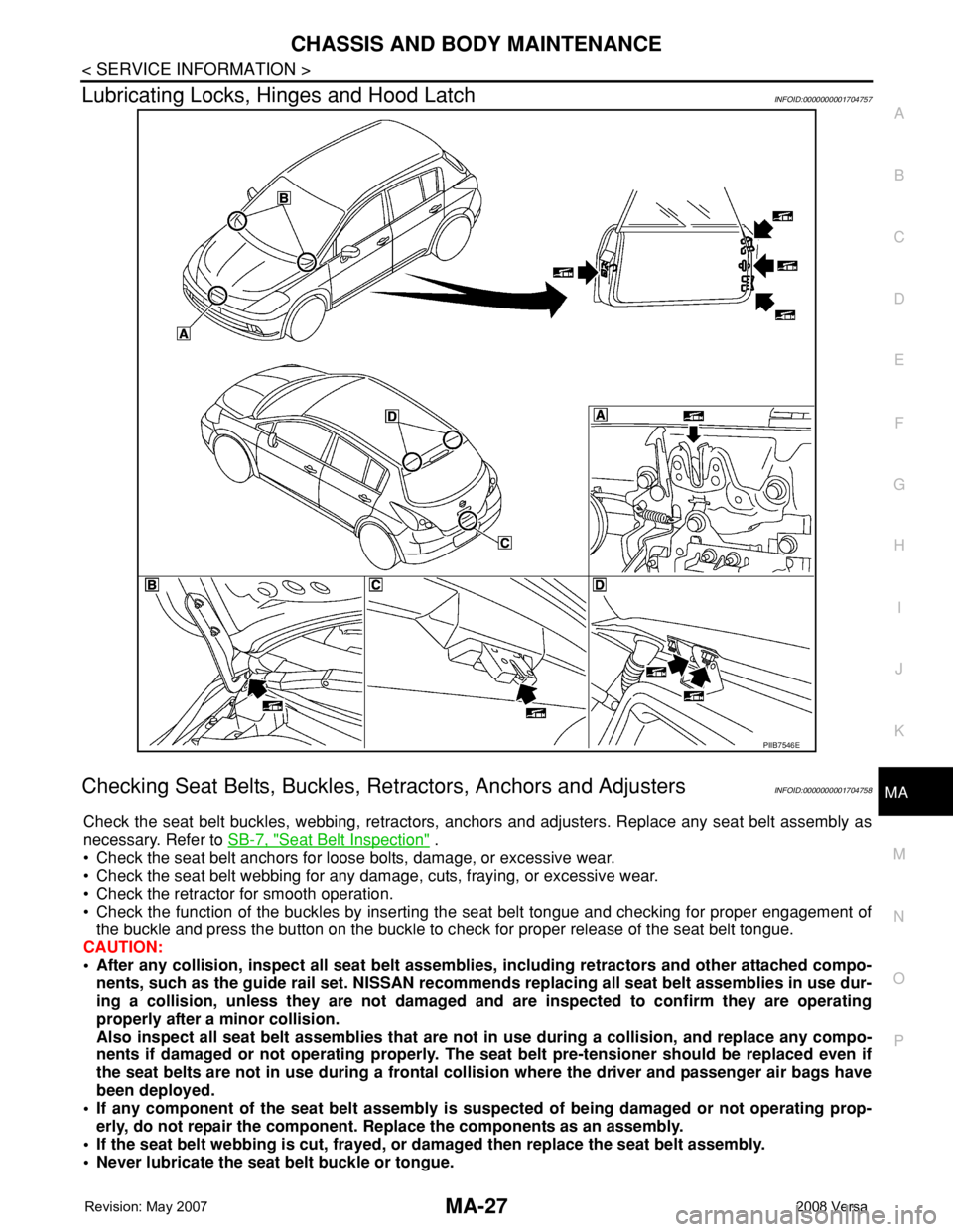 NISSAN LATIO 2008 Service Repair Manual CHASSIS AND BODY MAINTENANCE
MA-27
< SERVICE INFORMATION >
C
D
E
F
G
H
I
J
K
MA
B
MA
N
O
P
Lubricating Locks, Hinges and Hood LatchINFOID:0000000001704757
Checking Seat Belts, Buckles, Retractors, Anc NISSAN LATIO 2008 Service Repair Manual CHASSIS AND BODY MAINTENANCE
MA-27
< SERVICE INFORMATION >
C
D
E
F
G
H
I
J
K
MA
B
MA
N
O
P
Lubricating Locks, Hinges and Hood LatchINFOID:0000000001704757
Checking Seat Belts, Buckles, Retractors, Anc