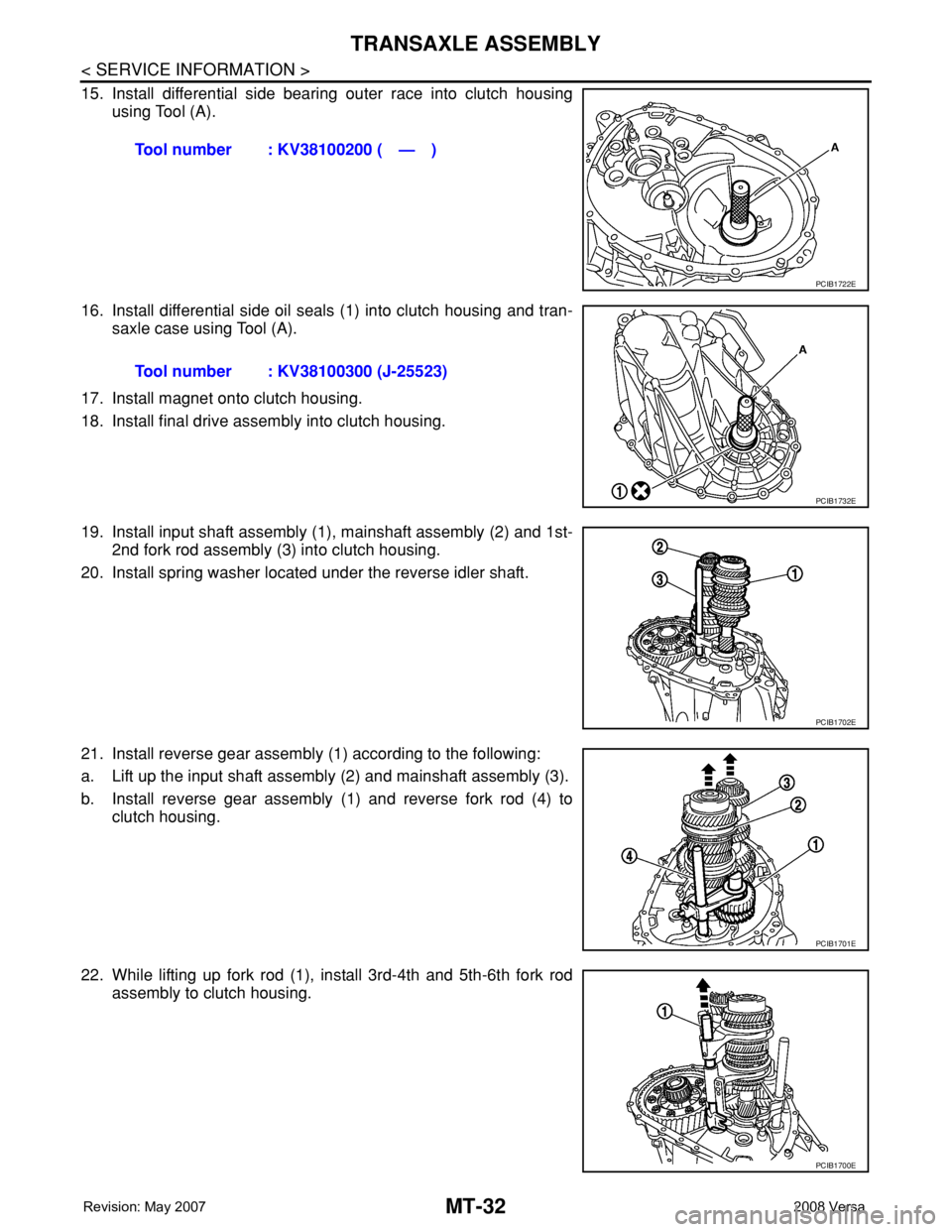 NISSAN LATIO 2008  Service Repair Manual MT-32
< SERVICE INFORMATION >
TRANSAXLE ASSEMBLY
15. Install differential side bearing outer race into clutch housing
using Tool (A).
16. Install differential side oil seals (1) into clutch housing an