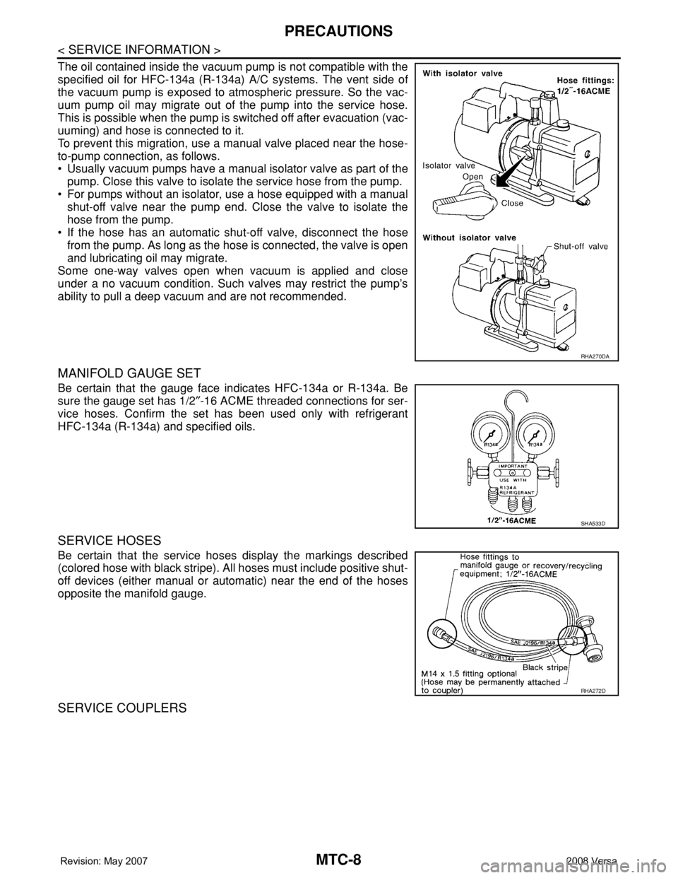 NISSAN LATIO 2008 Service Repair Manual MTC-8
< SERVICE INFORMATION >
PRECAUTIONS
The oil contained inside the vacuum pump is not compatible with the
specified oil for HFC-134a (R-134a) A/C systems. The vent side of
the vacuum pump is expos NISSAN LATIO 2008 Service Repair Manual MTC-8
< SERVICE INFORMATION >
PRECAUTIONS
The oil contained inside the vacuum pump is not compatible with the
specified oil for HFC-134a (R-134a) A/C systems. The vent side of
the vacuum pump is expos