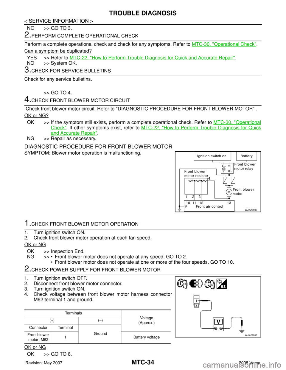 NISSAN LATIO 2008 Service Repair Manual MTC-34
< SERVICE INFORMATION >
TROUBLE DIAGNOSIS
NO >> GO TO 3.
2.PERFORM COMPLETE OPERATIONAL CHECK
Perform a complete operational check and check for any symptoms. Refer to MTC-30, "
Operational NISSAN LATIO 2008 Service Repair Manual MTC-34
< SERVICE INFORMATION >
TROUBLE DIAGNOSIS
NO >> GO TO 3.
2.PERFORM COMPLETE OPERATIONAL CHECK
Perform a complete operational check and check for any symptoms. Refer to MTC-30, "
Operational