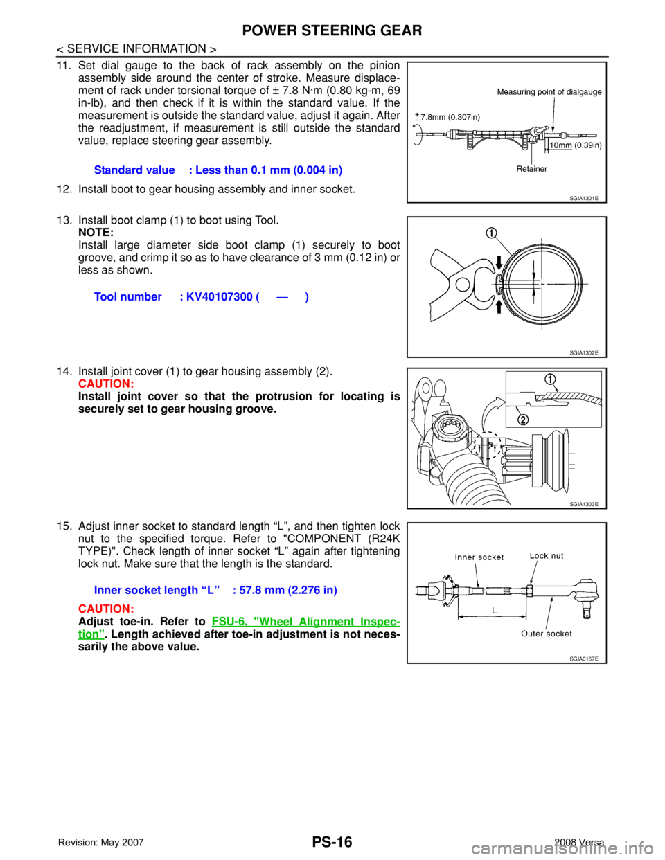 NISSAN LATIO 2008  Service Repair Manual PS-16
< SERVICE INFORMATION >
POWER STEERING GEAR
11. Set dial gauge to the back of rack assembly on the pinion
assembly side around the center of stroke. Measure displace-
ment of rack under torsiona