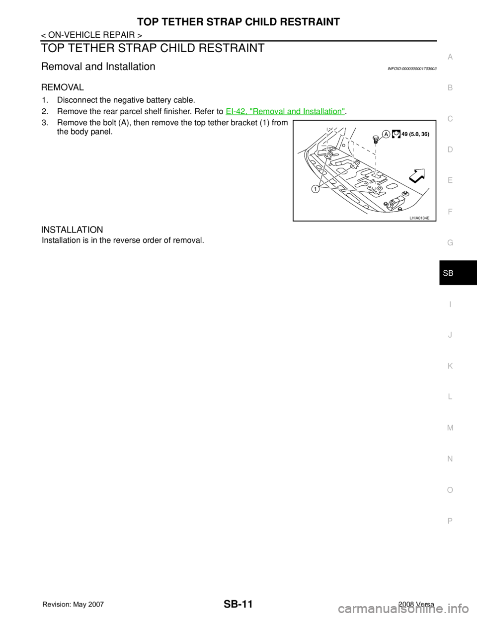 NISSAN LATIO 2008  Service Repair Manual TOP TETHER STRAP CHILD RESTRAINT
SB-11
< ON-VEHICLE REPAIR >
C
D
E
F
G
I
J
K
L
MA
B
SB
N
O
P
TOP TETHER STRAP CHILD RESTRAINT
Removal and InstallationINFOID:0000000001703903
REMOVAL
1. Disconnect the 