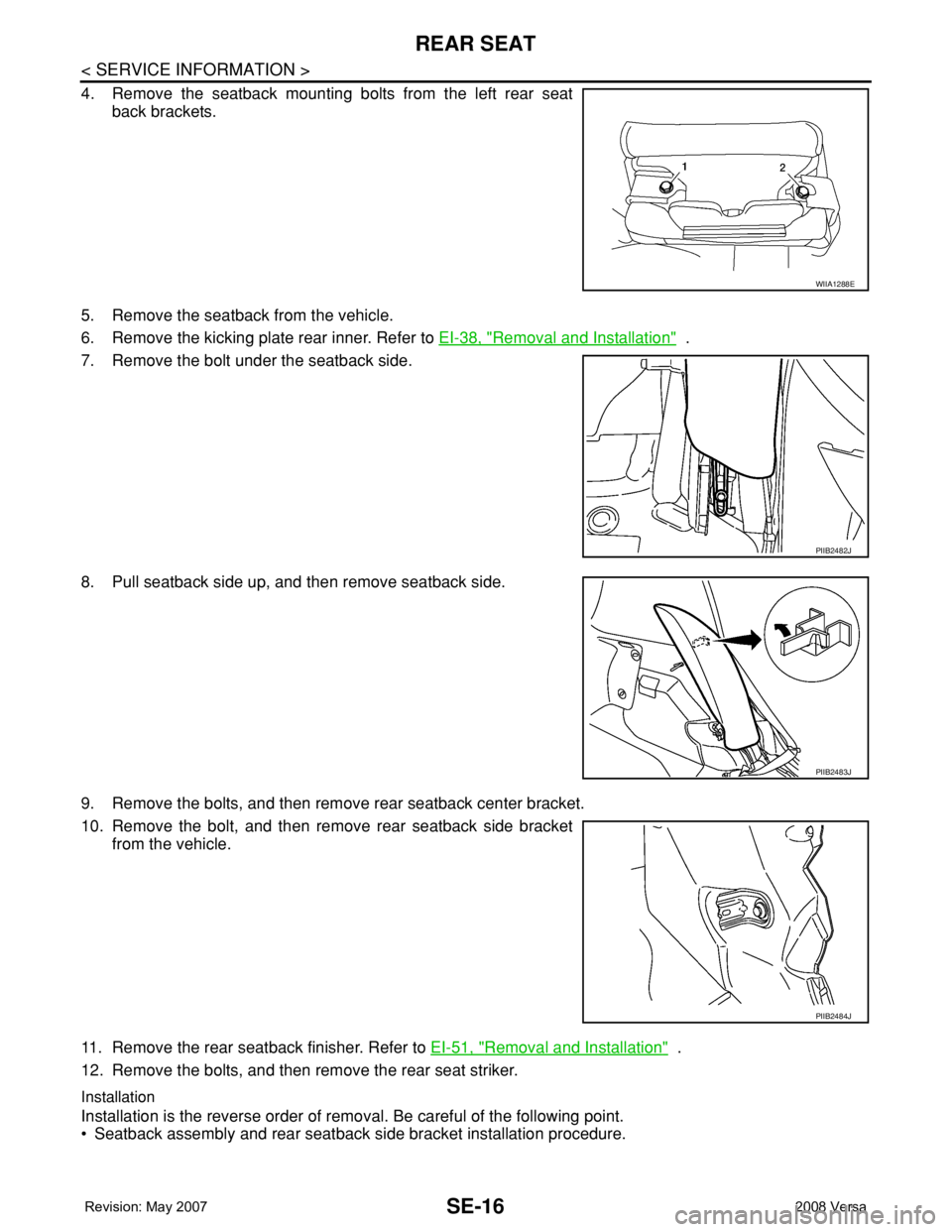 NISSAN LATIO 2008  Service Repair Manual SE-16
< SERVICE INFORMATION >
REAR SEAT
4. Remove the seatback mounting bolts from the left rear seat
back brackets.
5. Remove the seatback from the vehicle.
6. Remove the kicking plate rear inner. Re