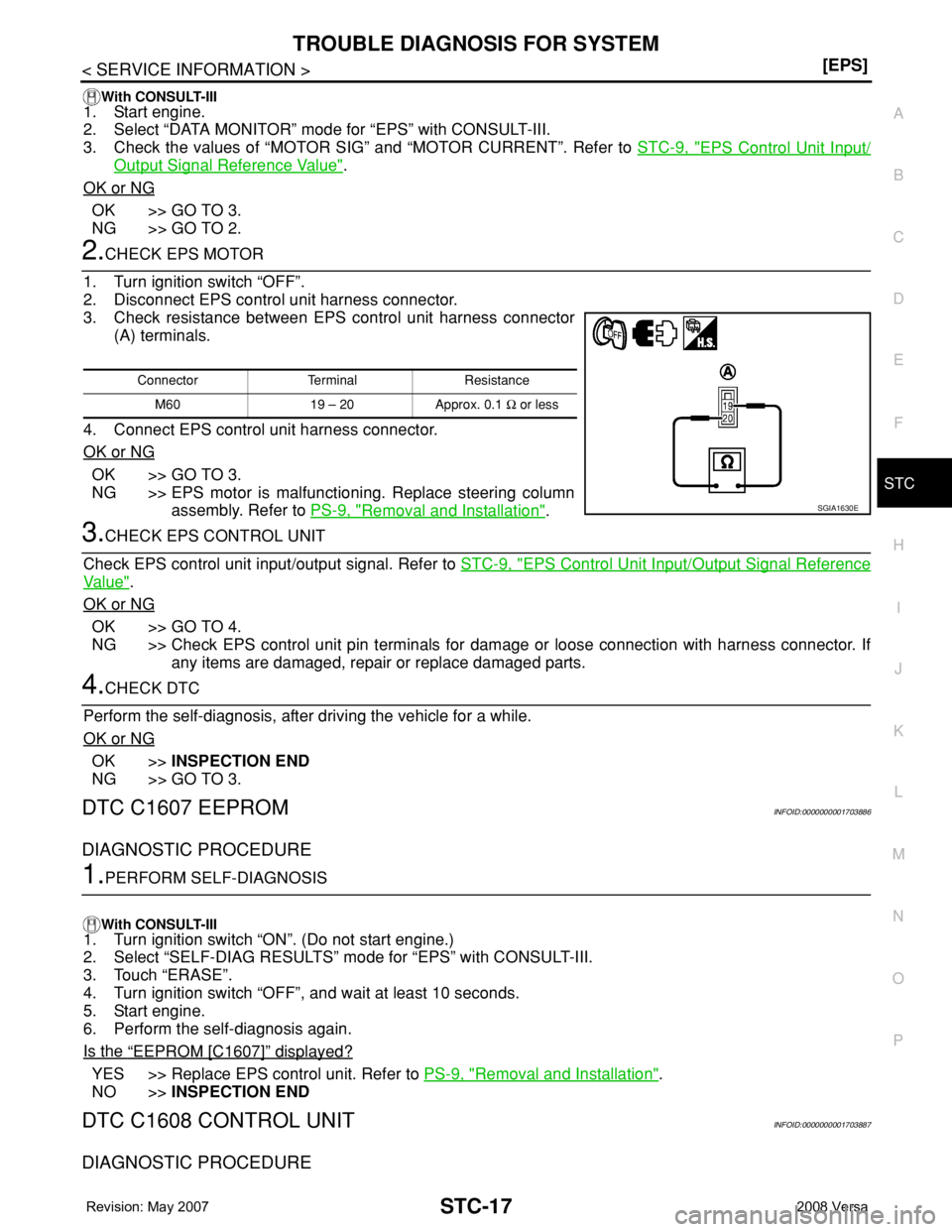 NISSAN LATIO 2008  Service Repair Manual TROUBLE DIAGNOSIS FOR SYSTEM
STC-17
< SERVICE INFORMATION >[EPS]
C
D
E
F
H
I
J
K
L
MA
B
STC
N
O
P
With CONSULT-III
1. Start engine.
2. Select “DATA MONITOR” mode for “EPS” with CONSULT-III.
3.