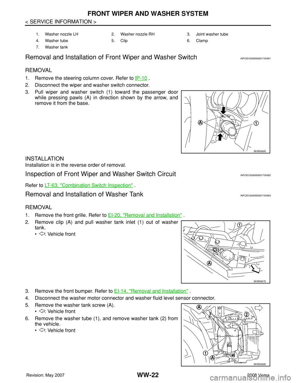 NISSAN LATIO 2008 Service Repair Manual WW-22
< SERVICE INFORMATION >
FRONT WIPER AND WASHER SYSTEM
Removal and Installation of Front Wiper and Washer Switch
INFOID:0000000001704561
REMOVAL
1. Remove the steering column cover. Refer to IP-1 NISSAN LATIO 2008 Service Repair Manual WW-22
< SERVICE INFORMATION >
FRONT WIPER AND WASHER SYSTEM
Removal and Installation of Front Wiper and Washer Switch
INFOID:0000000001704561
REMOVAL
1. Remove the steering column cover. Refer to IP-1