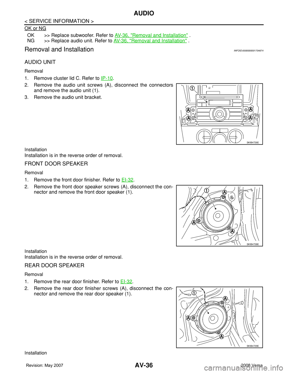 NISSAN LATIO 2008 Service Repair Manual AV-36
< SERVICE INFORMATION >
AUDIO
OK or NG
OK >> Replace subwoofer. Refer to AV-36, "Removal and Installation" .
NG >> Replace audio unit. Refer to AV-36, "
Removal and Installation" NISSAN LATIO 2008 Service Repair Manual AV-36
< SERVICE INFORMATION >
AUDIO
OK or NG
OK >> Replace subwoofer. Refer to AV-36, "Removal and Installation" .
NG >> Replace audio unit. Refer to AV-36, "
Removal and Installation"