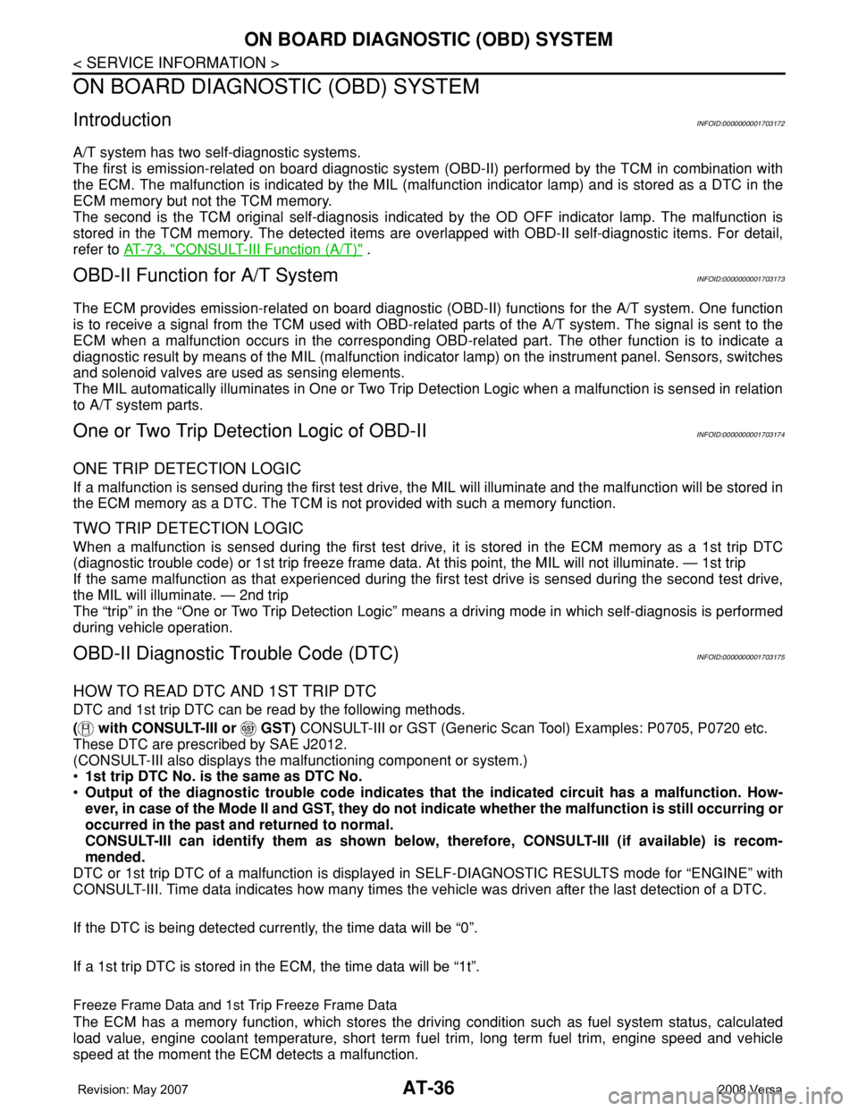 NISSAN LATIO 2008  Service Repair Manual AT-36
< SERVICE INFORMATION >
ON BOARD DIAGNOSTIC (OBD) SYSTEM
ON BOARD DIAGNOSTIC (OBD) SYSTEM
IntroductionINFOID:0000000001703172
A/T system has two self-diagnostic systems.
The first is emission-re
