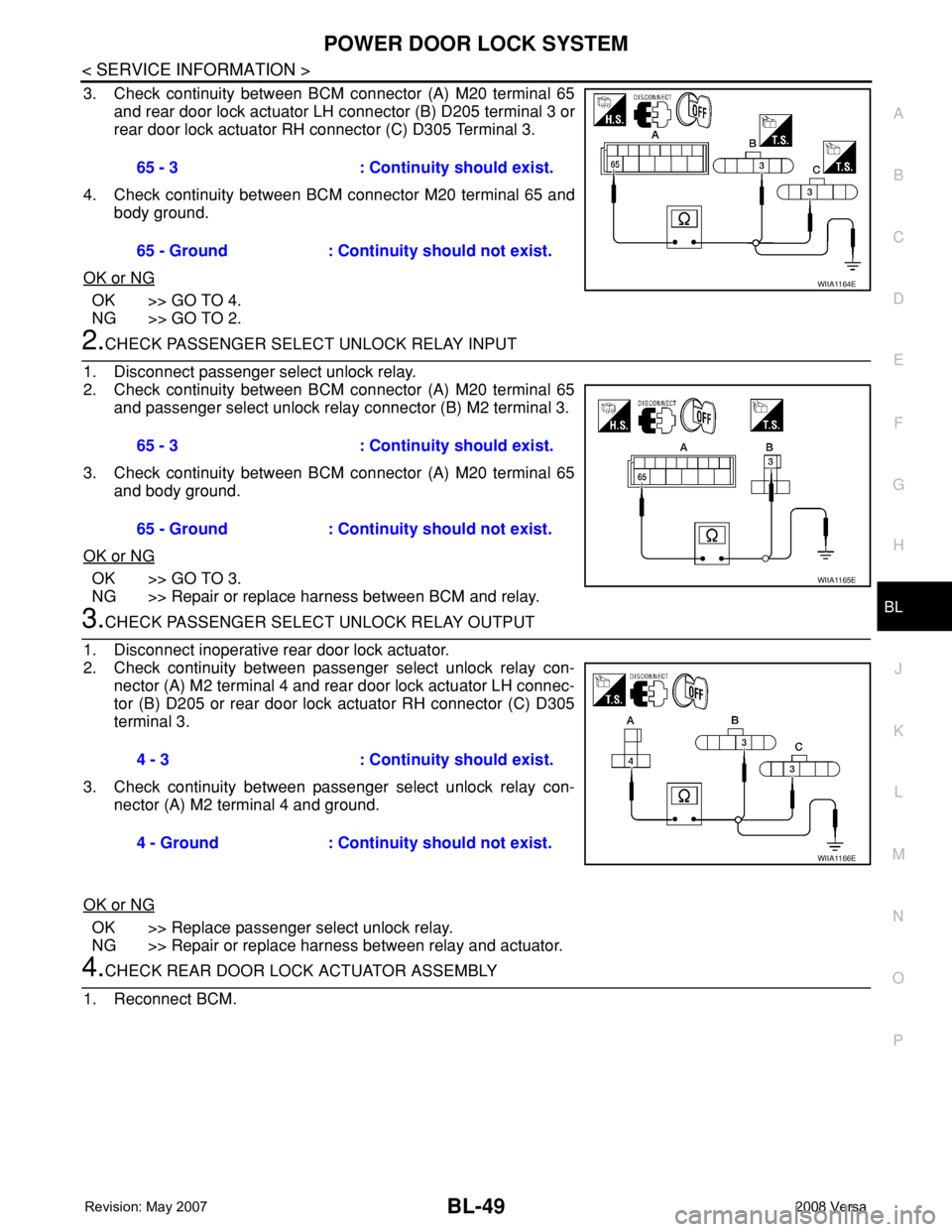 NISSAN LATIO 2008 Service Repair Manual POWER DOOR LOCK SYSTEM
BL-49
< SERVICE INFORMATION >
C
D
E
F
G
H
J
K
L
MA
B
BL
N
O
P
3. Check continuity between BCM connector (A) M20 terminal 65
and rear door lock actuator LH connector (B) D205 ter NISSAN LATIO 2008 Service Repair Manual POWER DOOR LOCK SYSTEM
BL-49
< SERVICE INFORMATION >
C
D
E
F
G
H
J
K
L
MA
B
BL
N
O
P
3. Check continuity between BCM connector (A) M20 terminal 65
and rear door lock actuator LH connector (B) D205 ter