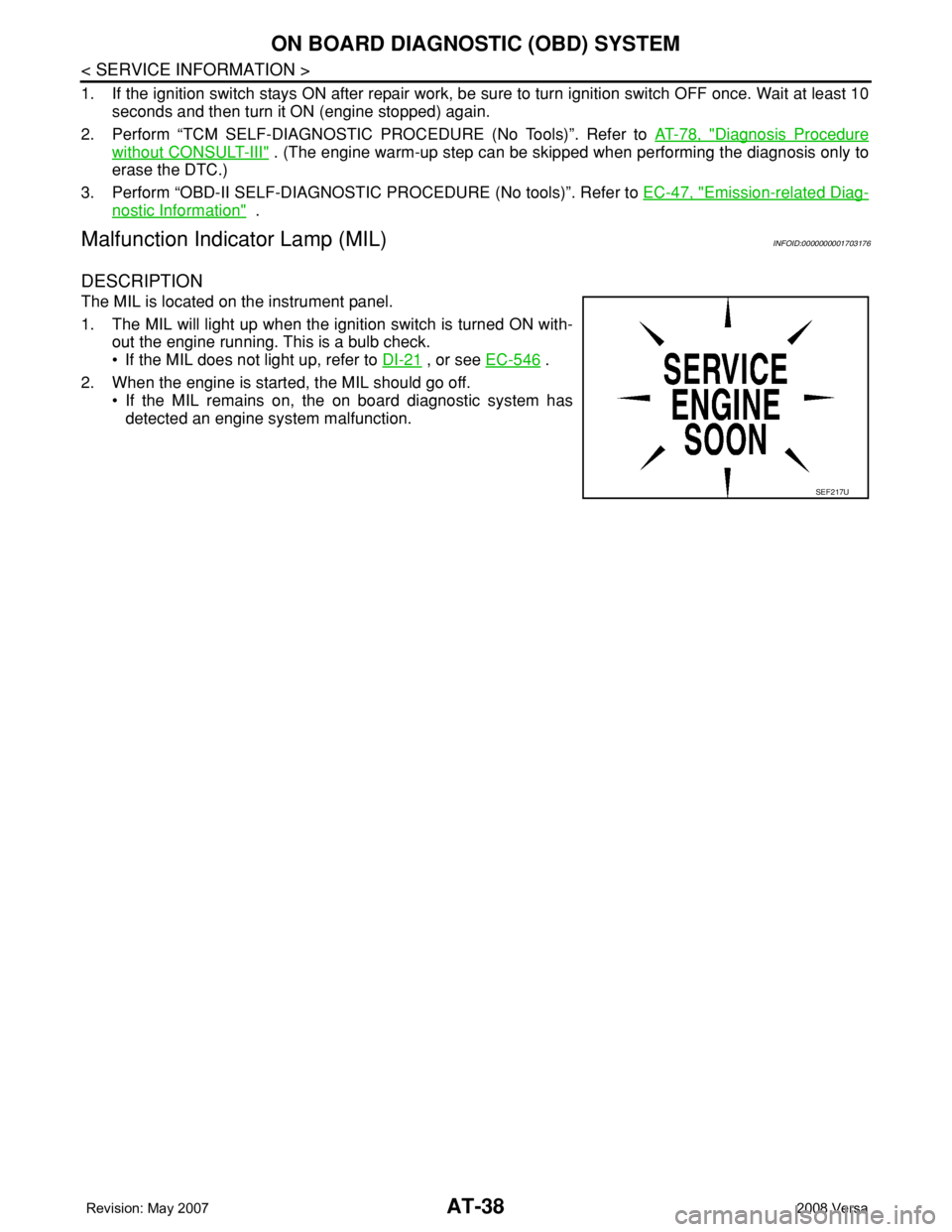 NISSAN LATIO 2008  Service Service Manual AT-38
< SERVICE INFORMATION >
ON BOARD DIAGNOSTIC (OBD) SYSTEM
1. If the ignition switch stays ON after repair work, be sure to turn ignition switch OFF once. Wait at least 10
seconds and then turn it