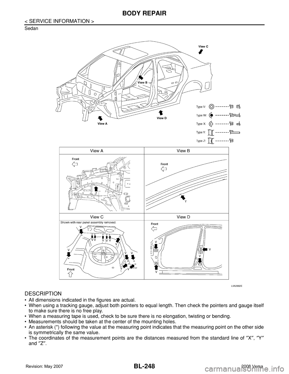 NISSAN LATIO 2008 Service Repair Manual BL-248
< SERVICE INFORMATION >
BODY REPAIR
Sedan
DESCRIPTION
• All dimensions indicated in the figures are actual.
• When using a tracking gauge, adjust both pointers to equal length. Then check t NISSAN LATIO 2008 Service Repair Manual BL-248
< SERVICE INFORMATION >
BODY REPAIR
Sedan
DESCRIPTION
• All dimensions indicated in the figures are actual.
• When using a tracking gauge, adjust both pointers to equal length. Then check t