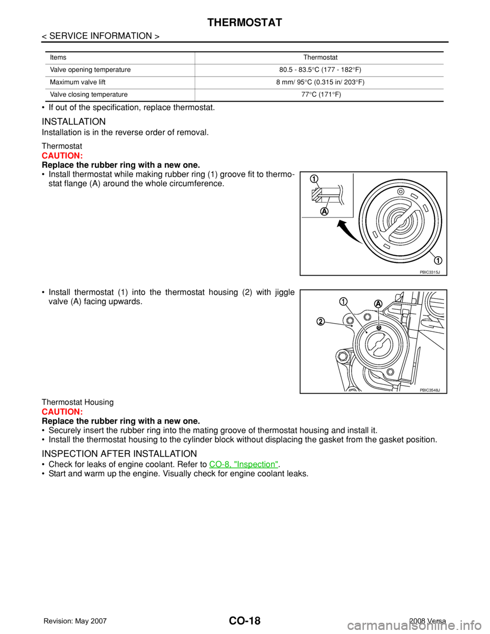 NISSAN LATIO 2008 Service Repair Manual CO-18
< SERVICE INFORMATION >
THERMOSTAT
• If out of the specification, replace thermostat.
INSTALLATION
Installation is in the reverse order of removal.
Thermostat
CAUTION:
Replace the rubber ring NISSAN LATIO 2008 Service Repair Manual CO-18
< SERVICE INFORMATION >
THERMOSTAT
• If out of the specification, replace thermostat.
INSTALLATION
Installation is in the reverse order of removal.
Thermostat
CAUTION:
Replace the rubber ring