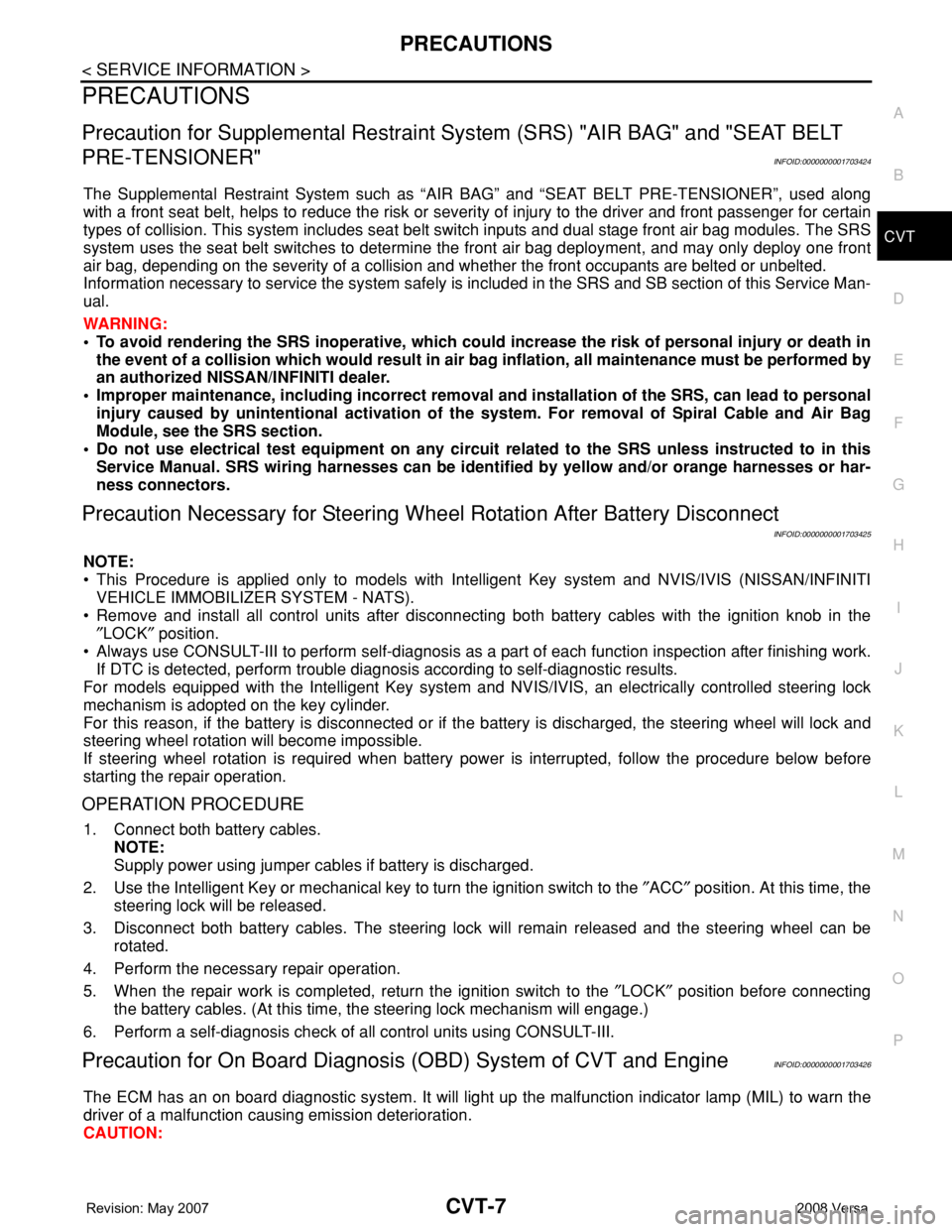 NISSAN LATIO 2008  Service Repair Manual PRECAUTIONS
CVT-7
< SERVICE INFORMATION >
D
E
F
G
H
I
J
K
L
MA
B
CVT
N
O
P
PRECAUTIONS
Precaution for Supplemental Restraint System (SRS) "AIR BAG" and "SEAT BELT 
PRE-TENSIONER"
INFOI