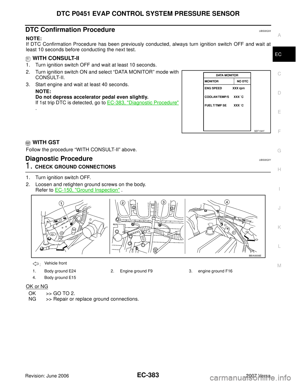 NISSAN LATIO 2007 Service Repair Manual DTC P0451 EVAP CONTROL SYSTEM PRESSURE SENSOR
EC-383
C
D
E
F
G
H
I
J
K
L
MA
EC
Revision: June 20062007 Versa
DTC Confirmation ProcedureUBS00QIX
NOTE:
If DTC Confirmation Procedure has been previously NISSAN LATIO 2007 Service Repair Manual DTC P0451 EVAP CONTROL SYSTEM PRESSURE SENSOR
EC-383
C
D
E
F
G
H
I
J
K
L
MA
EC
Revision: June 20062007 Versa
DTC Confirmation ProcedureUBS00QIX
NOTE:
If DTC Confirmation Procedure has been previously