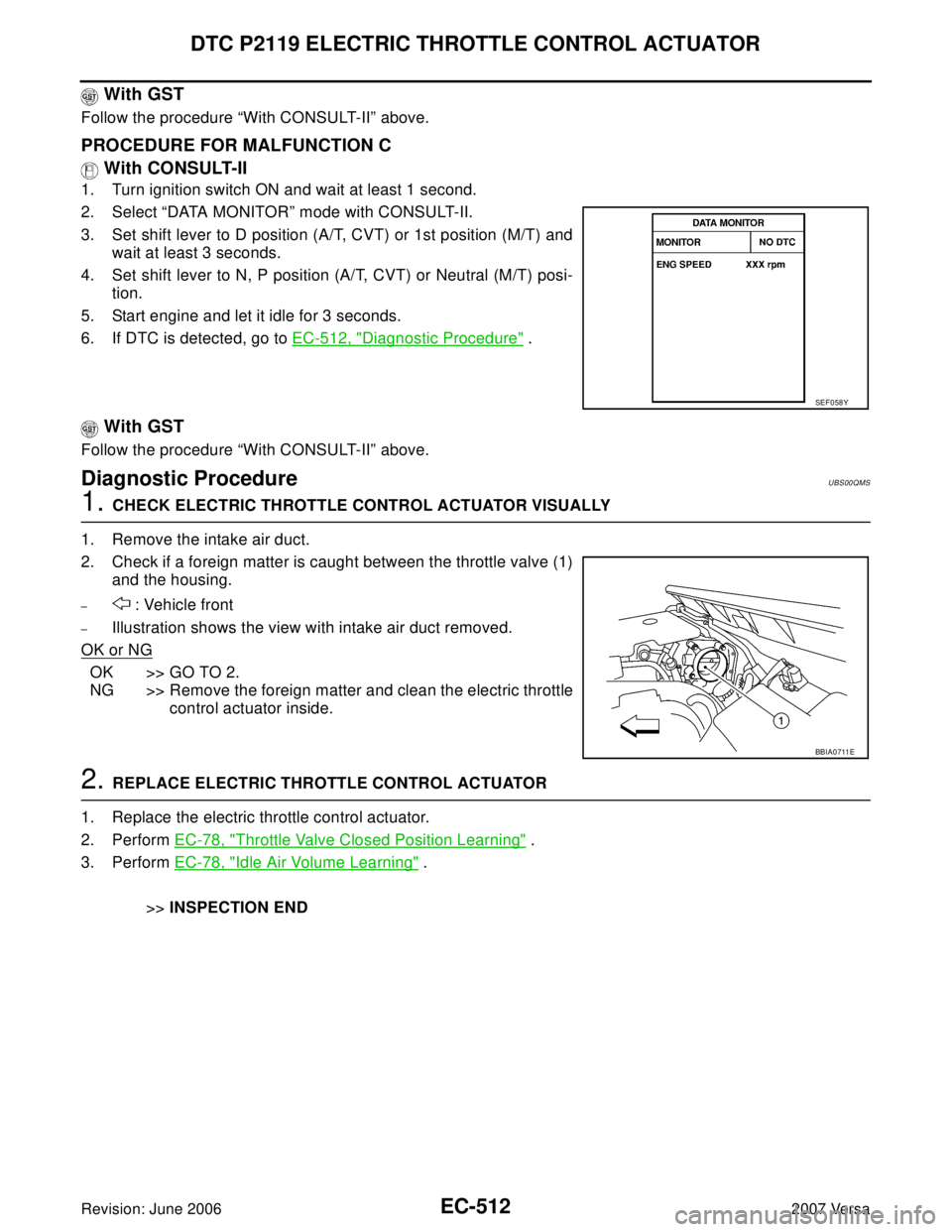 NISSAN LATIO 2007  Service Repair Manual EC-512Revision: June 2006
DTC P2119 ELECTRIC THROTTLE CONTROL ACTUATOR
2007 Versa
 With GST
Follow the procedure “With CONSULT-II” above.
PROCEDURE FOR MALFUNCTION C
 With CONSULT-II
1. Turn ignit