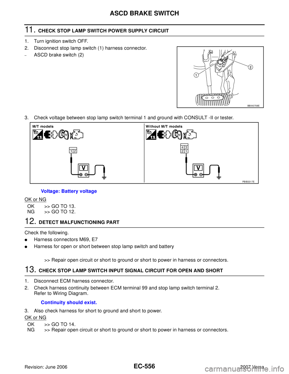 NISSAN LATIO 2007 Service Repair Manual EC-556Revision: June 2006
ASCD BRAKE SWITCH
2007 Versa
11 . CHECK STOP LAMP SWITCH POWER SUPPLY CIRCUIT
1. Turn ignition switch OFF.
2. Disconnect stop lamp switch (1) harness connector.
–ASCD brak NISSAN LATIO 2007 Service Repair Manual EC-556Revision: June 2006
ASCD BRAKE SWITCH
2007 Versa
11 . CHECK STOP LAMP SWITCH POWER SUPPLY CIRCUIT
1. Turn ignition switch OFF.
2. Disconnect stop lamp switch (1) harness connector.
–ASCD brak