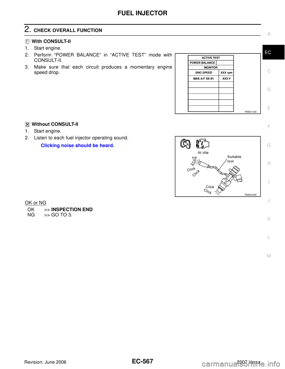 NISSAN LATIO 2007  Service Repair Manual FUEL INJECTOR
EC-567
C
D
E
F
G
H
I
J
K
L
MA
EC
Revision: June 20062007 Versa
2. CHECK OVERALL FUNCTION
 With CONSULT-II
1. Start engine.
2. Perform “POWER BALANCE” in “ACTIVE TEST” mode with
C
