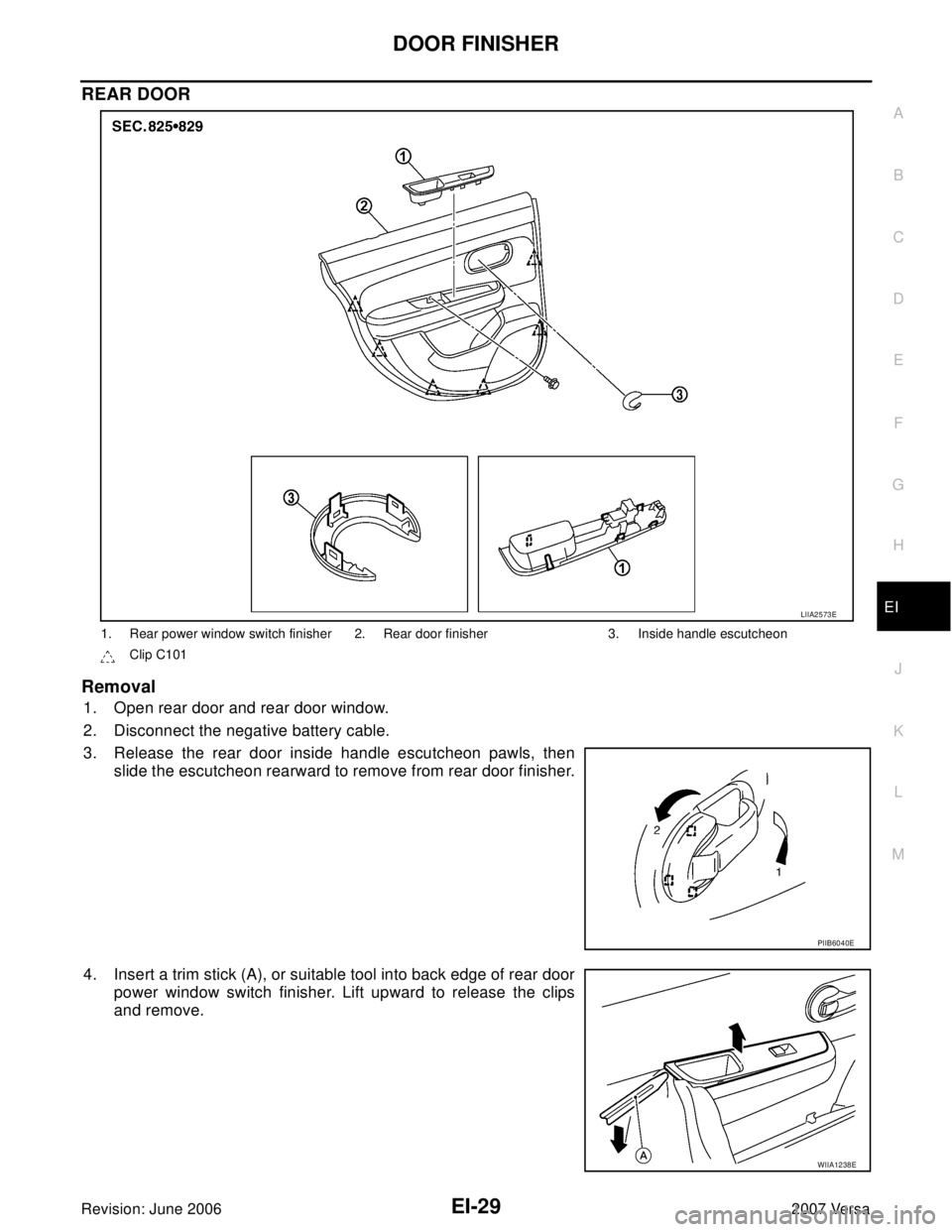 NISSAN LATIO 2007  Service Repair Manual DOOR FINISHER
EI-29
C
D
E
F
G
H
J
K
L
MA
B
EI
Revision: June 20062007 Versa
REAR DOOR
Removal
1. Open rear door and rear door window.
2. Disconnect the negative battery cable.
3. Release the rear door