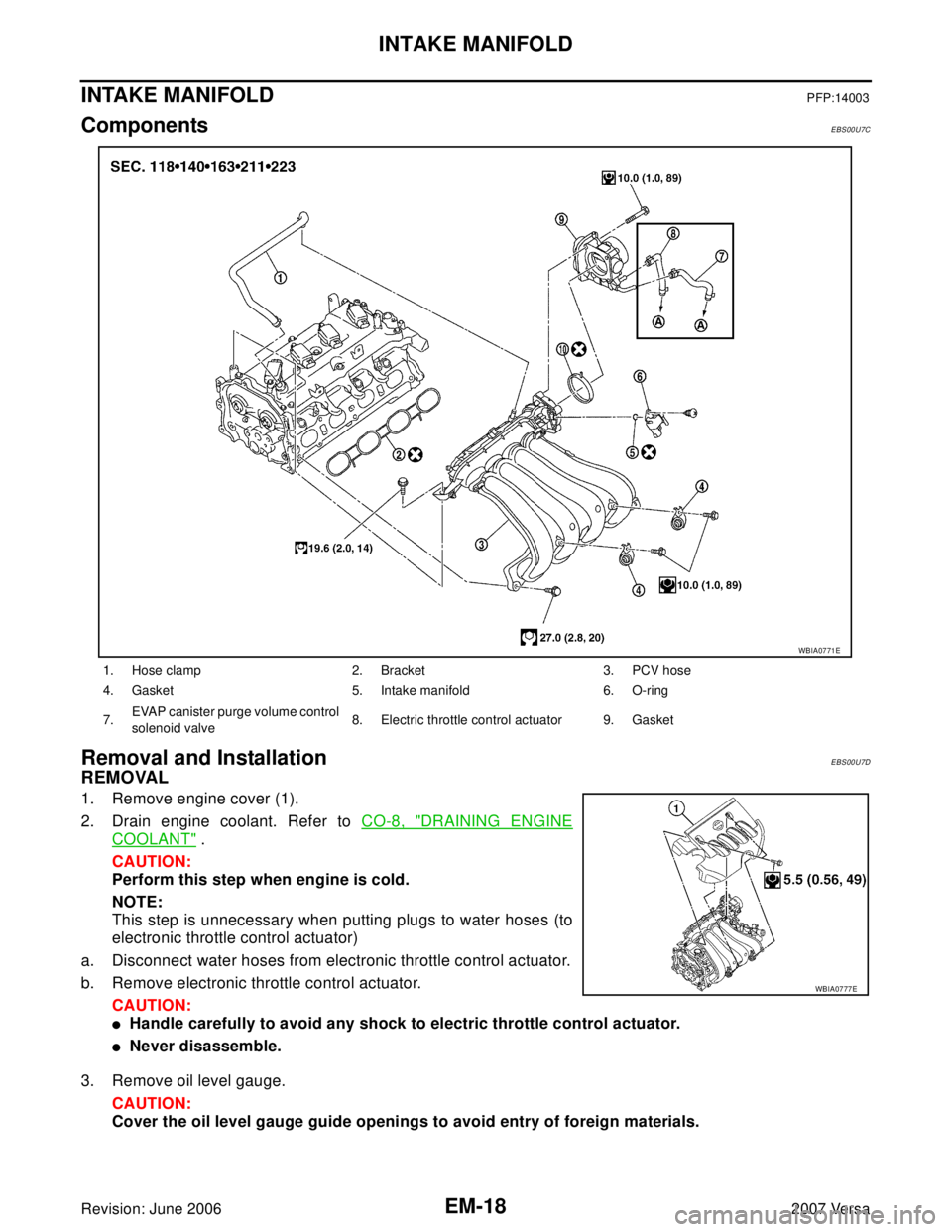NISSAN LATIO 2007  Service Repair Manual EM-18Revision: June 2006
INTAKE MANIFOLD
2007 Versa
INTAKE MANIFOLDPFP:14003
ComponentsEBS00U7C
Removal and InstallationEBS00U7D
REMOVAL
1. Remove engine cover (1).
2. Drain engine coolant. Refer to C