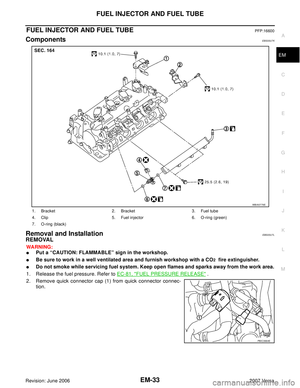NISSAN LATIO 2007  Service Repair Manual FUEL INJECTOR AND FUEL TUBE
EM-33
C
D
E
F
G
H
I
J
K
L
MA
EM
Revision: June 20062007 Versa
FUEL INJECTOR AND FUEL TUBEPFP:16600
ComponentsEBS00U7K
Removal and Installation EBS00U7L
REMOVAL
WA RN ING:

