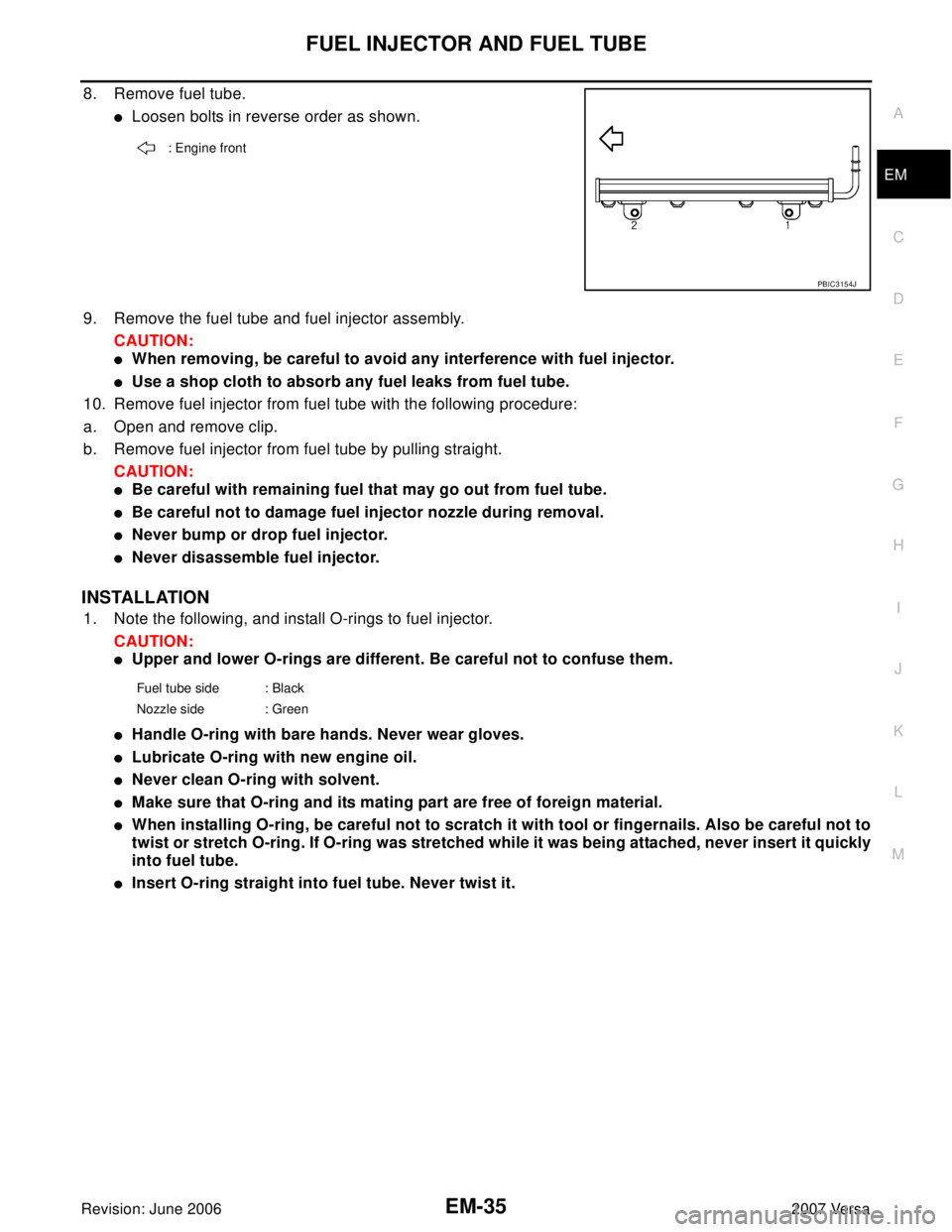 NISSAN LATIO 2007  Service Repair Manual FUEL INJECTOR AND FUEL TUBE
EM-35
C
D
E
F
G
H
I
J
K
L
MA
EM
Revision: June 20062007 Versa
8. Remove fuel tube.
Loosen bolts in reverse order as shown.
9. Remove the fuel tube and fuel injector assemb
