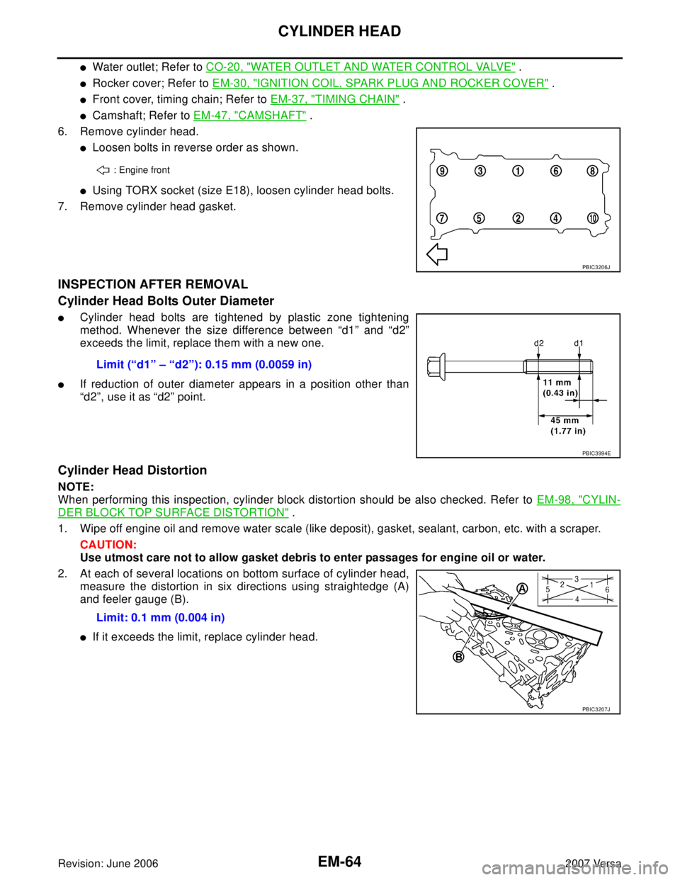 NISSAN LATIO 2007  Service Repair Manual EM-64Revision: June 2006
CYLINDER HEAD
2007 Versa
Water outlet; Refer to CO-20, "WATER OUTLET AND WATER CONTROL VALVE" .
Rocker cover; Refer to EM-30, "IGNITION COIL, SPARK PLUG AND ROCKER COVER" .
