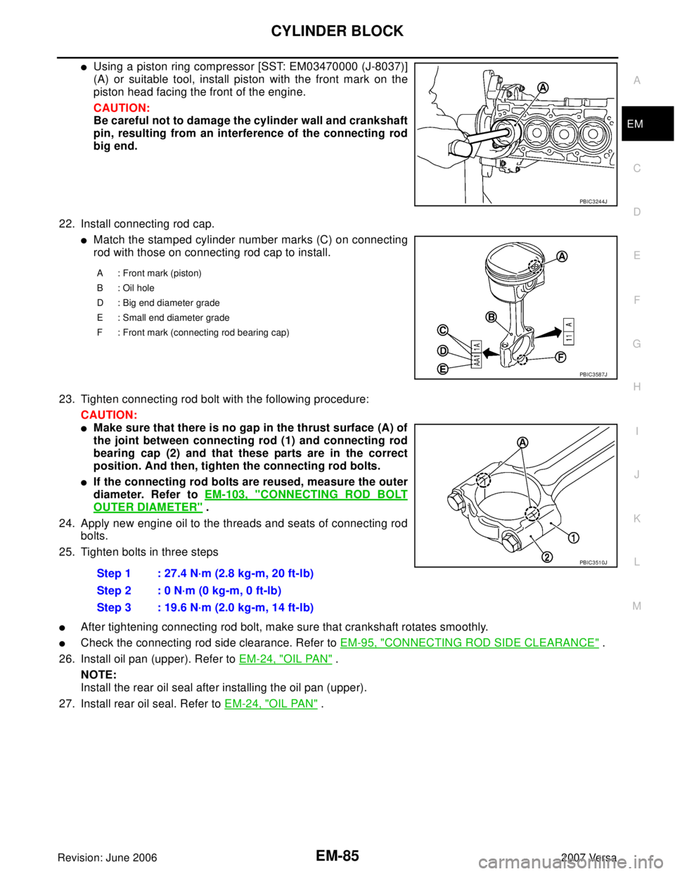 NISSAN LATIO 2007  Service Repair Manual CYLINDER BLOCK
EM-85
C
D
E
F
G
H
I
J
K
L
MA
EM
Revision: June 20062007 Versa
Using a piston ring compressor [SST: EM03470000 (J-8037)]
(A) or suitable tool, install piston with the front mark on the
