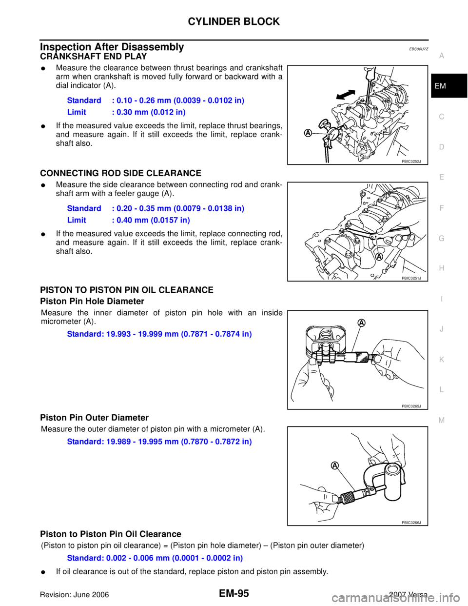 NISSAN LATIO 2007  Service Repair Manual CYLINDER BLOCK
EM-95
C
D
E
F
G
H
I
J
K
L
MA
EM
Revision: June 20062007 Versa
Inspection After DisassemblyEBS00U7Z
CRANKSHAFT END PLAY
Measure the clearance between thrust bearings and crankshaft
arm 