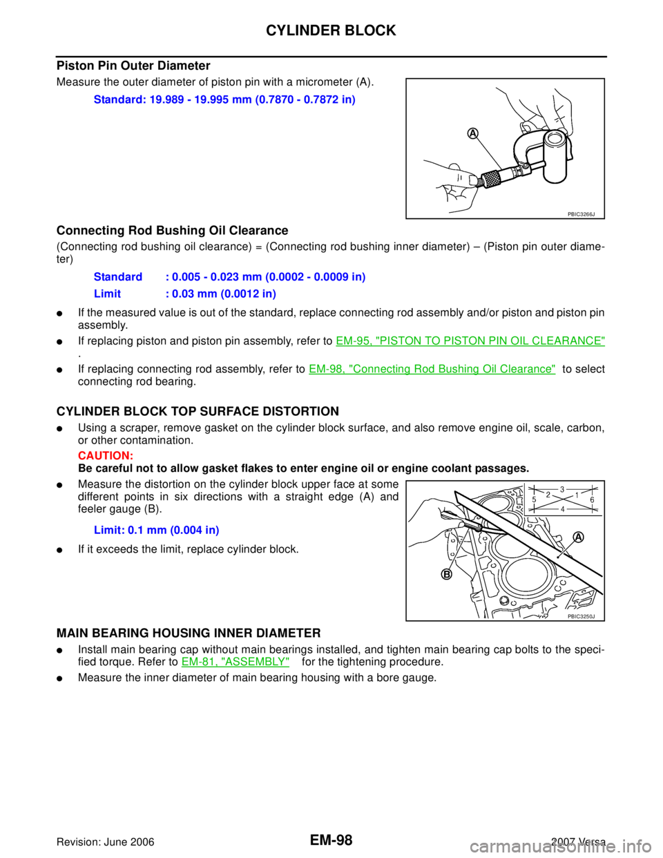 NISSAN LATIO 2007  Service Repair Manual EM-98Revision: June 2006
CYLINDER BLOCK
2007 Versa
Piston Pin Outer Diameter
Measure the outer diameter of piston pin with a micrometer (A).
Connecting Rod Bushing Oil Clearance
(Connecting rod bushin