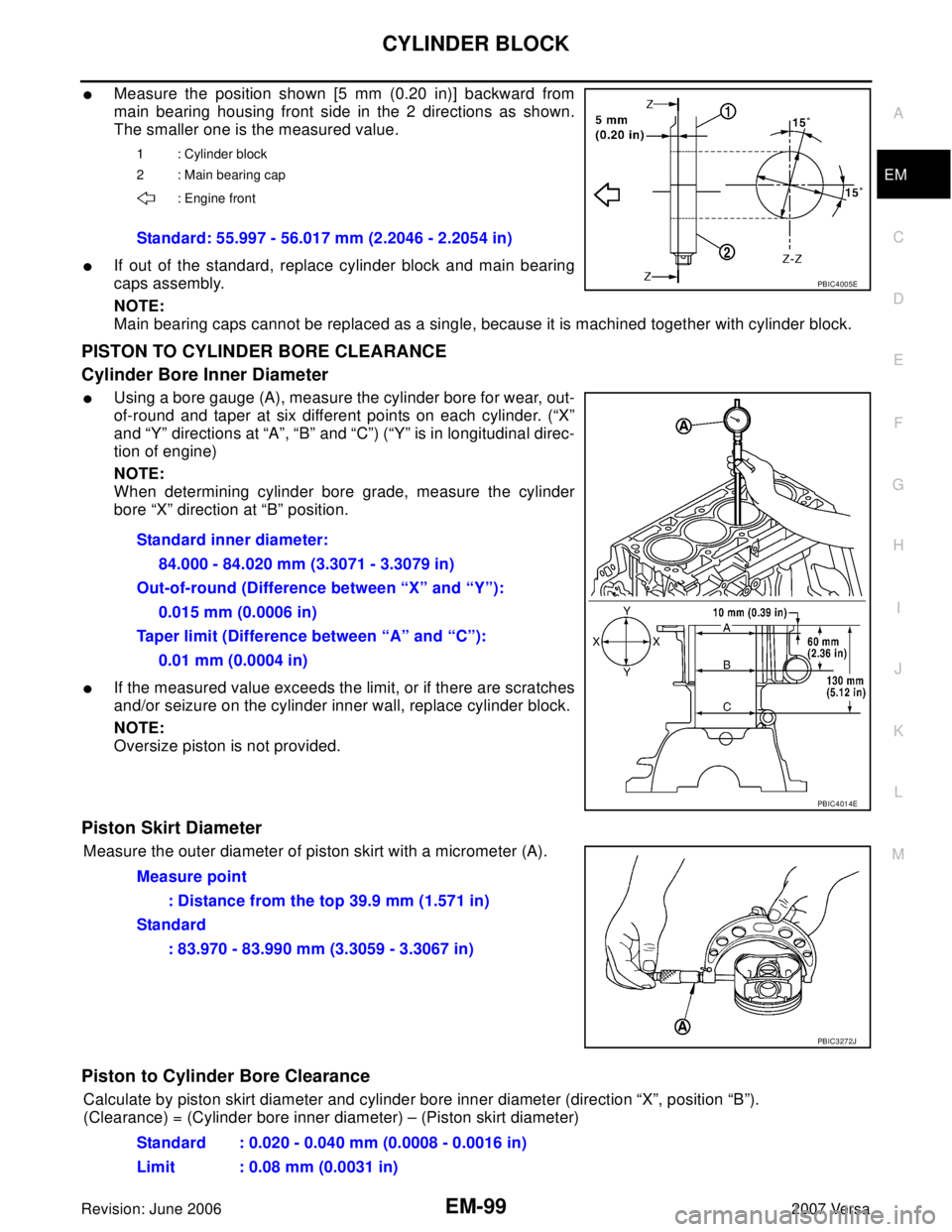 NISSAN LATIO 2007  Service Repair Manual CYLINDER BLOCK
EM-99
C
D
E
F
G
H
I
J
K
L
MA
EM
Revision: June 20062007 Versa
Measure the position shown [5 mm (0.20 in)] backward from
main bearing housing front side in the 2 directions as shown.
Th