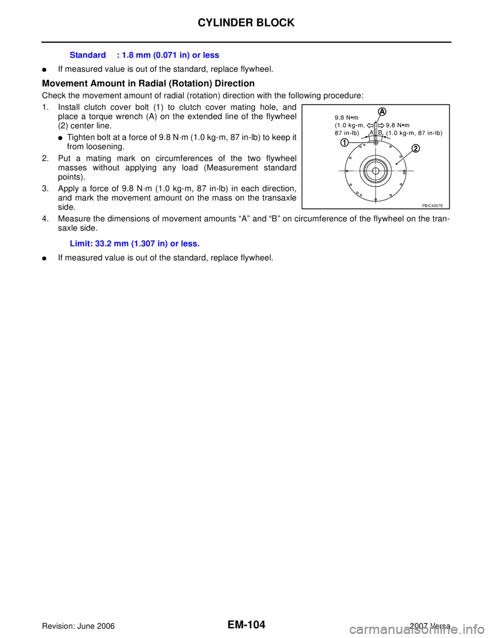NISSAN LATIO 2007  Service Repair Manual EM-104Revision: June 2006
CYLINDER BLOCK
2007 Versa
If measured value is out of the standard, replace flywheel.
Movement Amount in Radial (Rotation) Direction
Check the movement amount of radial (rot