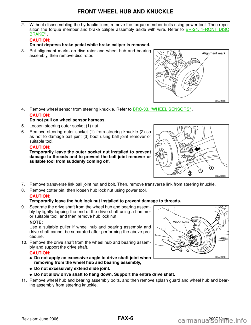 NISSAN LATIO 2007  Service Repair Manual FAX-6
FRONT WHEEL HUB AND KNUCKLE
Revision: June 20062007 Versa
2. Without disassembling the hydraulic lines, remove the torque member bolts using power tool. Then repo-
sition the torque member and b