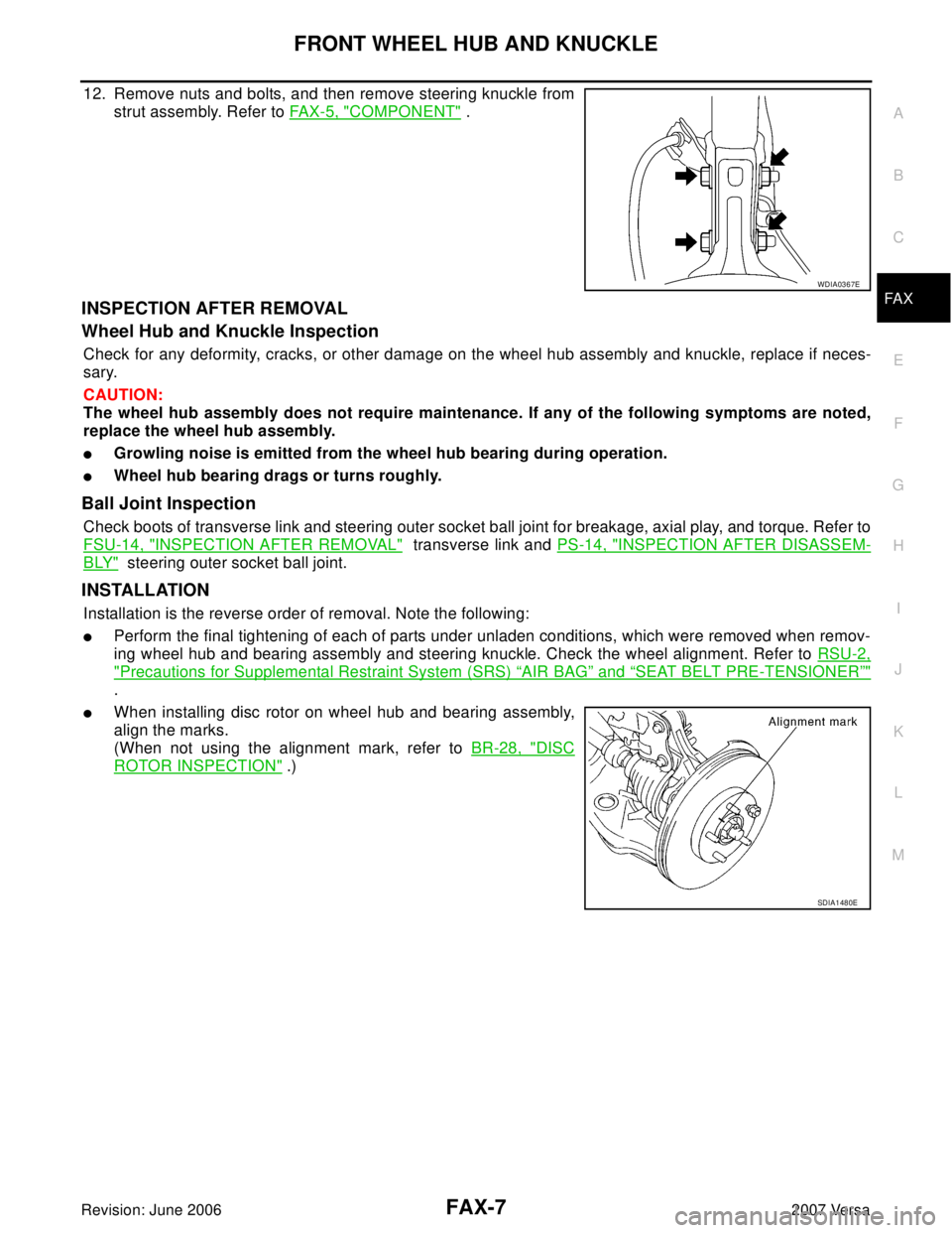 NISSAN LATIO 2007  Service Repair Manual FRONT WHEEL HUB AND KNUCKLE
FAX-7
C
E
F
G
H
I
J
K
L
MA
B
FA X
Revision: June 20062007 Versa
12. Remove nuts and bolts, and then remove steering knuckle from
strut assembly. Refer to FAX-5, "
COMPONENT