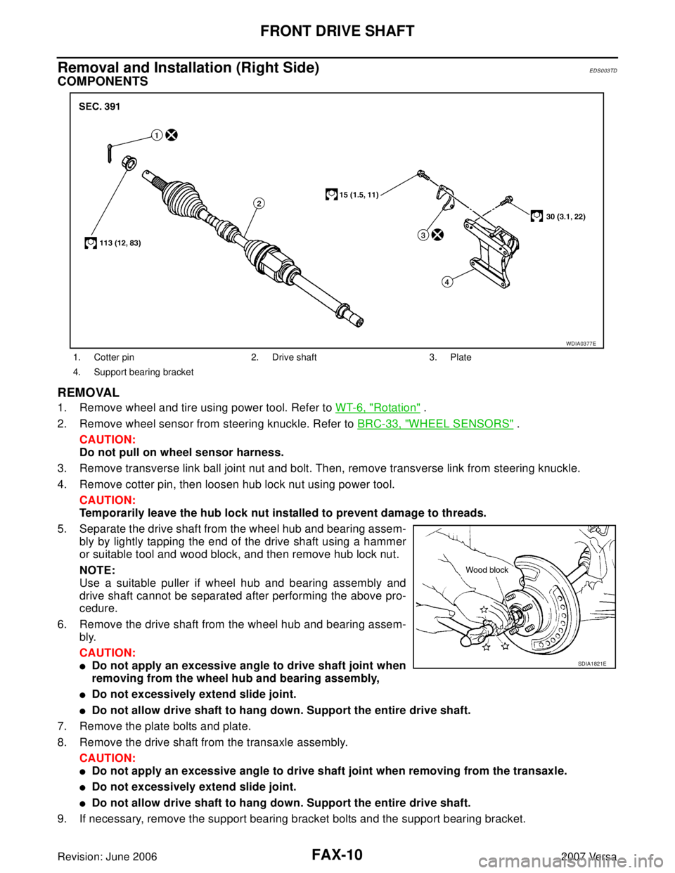 NISSAN LATIO 2007  Service Repair Manual FAX-10
FRONT DRIVE SHAFT
Revision: June 20062007 Versa
Removal and Installation (Right Side)EDS003TD
COMPONENTS
REMOVAL
1. Remove wheel and tire using power tool. Refer to WT-6, "Rotation" .
2. Remove