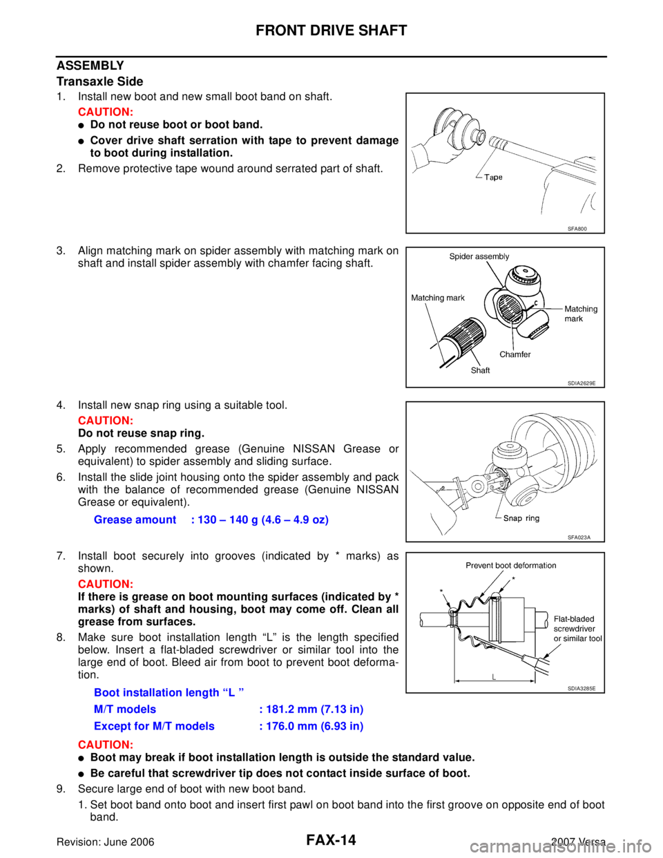 NISSAN LATIO 2007  Service Repair Manual FAX-14
FRONT DRIVE SHAFT
Revision: June 20062007 Versa
ASSEMBLY
Transaxle Side
1. Install new boot and new small boot band on shaft.
CAUTION:
Do not reuse boot or boot band.
Cover drive shaft serrat