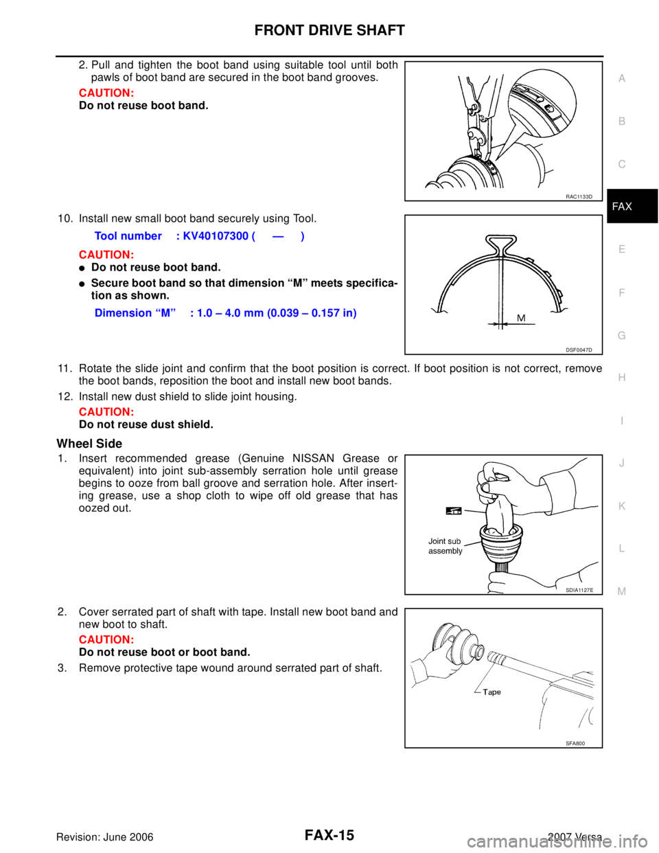 NISSAN LATIO 2007  Service Repair Manual FRONT DRIVE SHAFT
FAX-15
C
E
F
G
H
I
J
K
L
MA
B
FA X
Revision: June 20062007 Versa
2. Pull and tighten the boot band using suitable tool until both
pawls of boot band are secured in the boot band groo