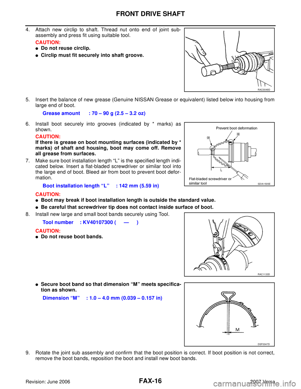 NISSAN LATIO 2007  Service Repair Manual FAX-16
FRONT DRIVE SHAFT
Revision: June 20062007 Versa
4. Attach new circlip to shaft. Thread nut onto end of joint sub-
assembly and press fit using suitable tool.
CAUTION:
Do not reuse circlip.
Ci