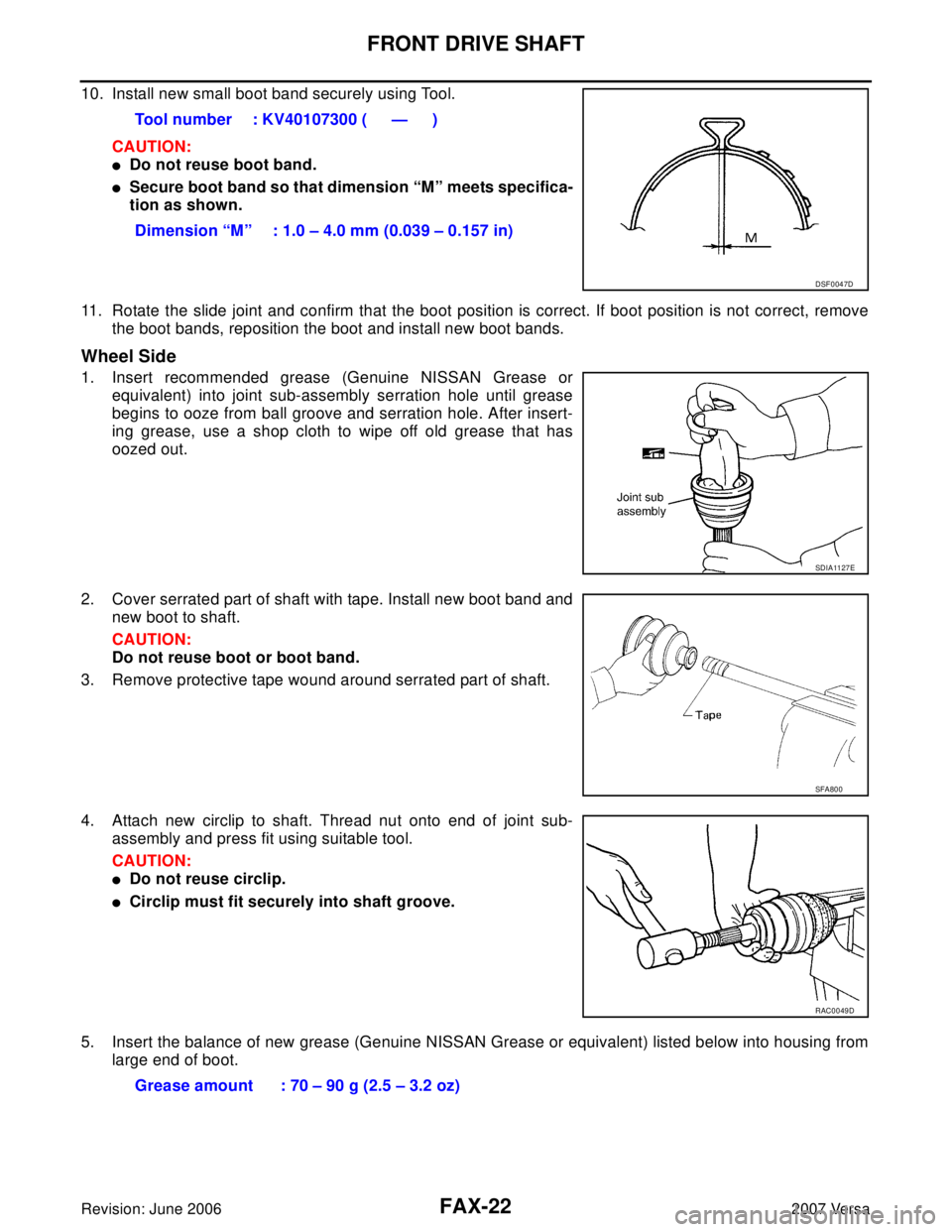 NISSAN LATIO 2007  Service Repair Manual FAX-22
FRONT DRIVE SHAFT
Revision: June 20062007 Versa
10. Install new small boot band securely using Tool. 
CAUTION:
Do not reuse boot band.
Secure boot band so that dimension “M” meets specifi