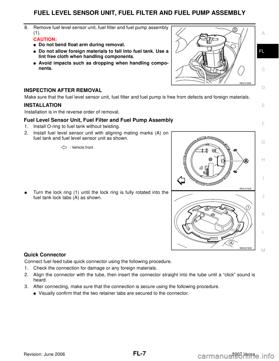 NISSAN LATIO 2007  Service Repair Manual FUEL LEVEL SENSOR UNIT, FUEL FILTER AND FUEL PUMP ASSEMBLY
FL-7
C
D
E
F
G
H
I
J
K
L
MA
FL
Revision: June 20062007 Versa
8. Remove fuel level sensor unit, fuel filter and fuel pump assembly
(1).
CAUTIO
