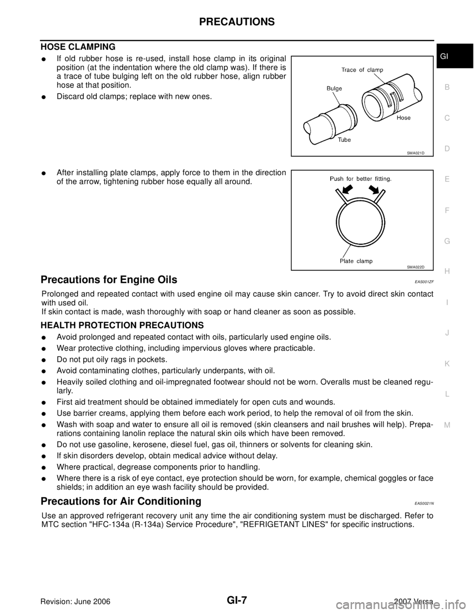 NISSAN LATIO 2007  Service Repair Manual PRECAUTIONS
GI-7
C
D
E
F
G
H
I
J
K
L
MB
GI
Revision: June 20062007 Versa
HOSE CLAMPING
If old rubber hose is re-used, install hose clamp in its original
position (at the indentation where the old cla