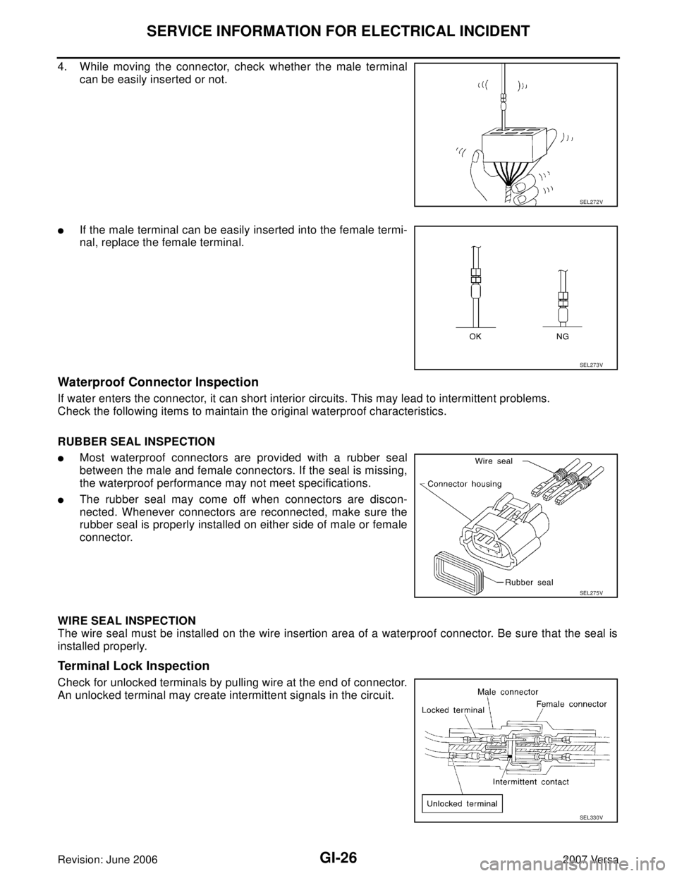 NISSAN LATIO 2007  Service Repair Manual GI-26
SERVICE INFORMATION FOR ELECTRICAL INCIDENT
Revision: June 20062007 Versa
4. While moving the connector, check whether the male terminal
can be easily inserted or not.
If the male terminal can 