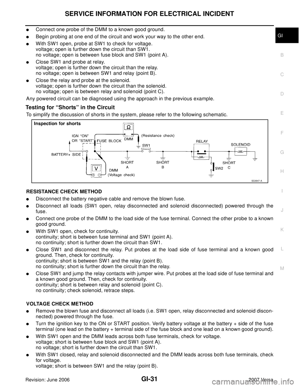 NISSAN LATIO 2007  Service Repair Manual SERVICE INFORMATION FOR ELECTRICAL INCIDENT
GI-31
C
D
E
F
G
H
I
J
K
L
MB
GI
Revision: June 20062007 Versa
Connect one probe of the DMM to a known good ground.
Begin probing at one end of the circuit