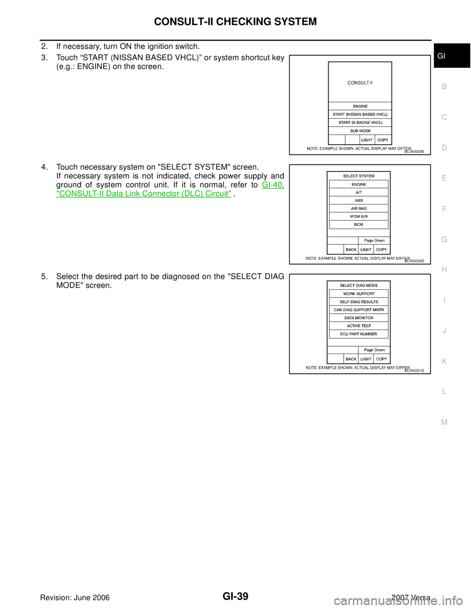 NISSAN LATIO 2007  Service Repair Manual CONSULT-II CHECKING SYSTEM
GI-39
C
D
E
F
G
H
I
J
K
L
MB
GI
Revision: June 20062007 Versa
2. If necessary, turn ON the ignition switch.
3. Touch “START (NISSAN BASED VHCL)” or system shortcut key
(